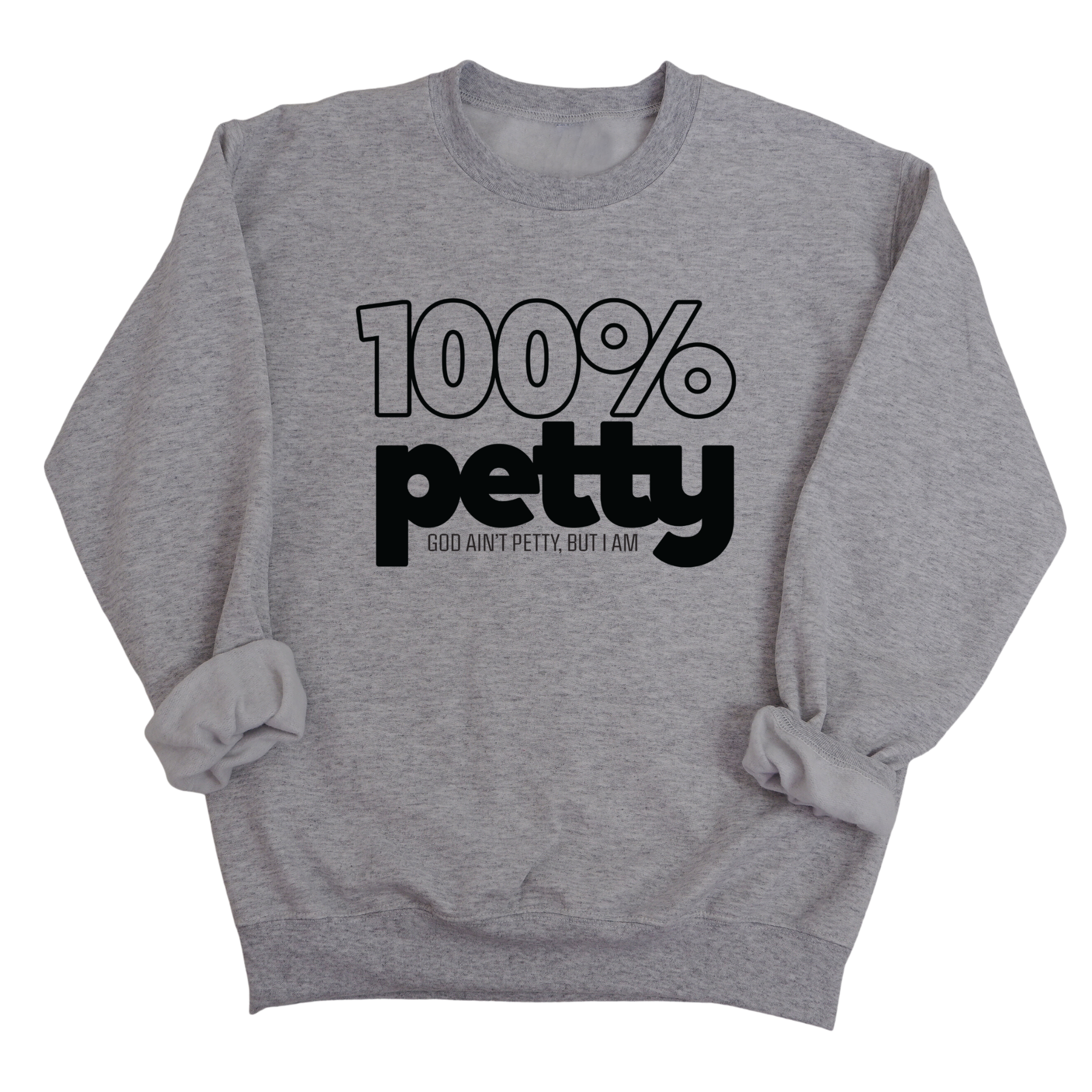 100 Percent Petty Unisex Sweatshirt-Sweatshirt-The Original God Ain't Petty But I Am