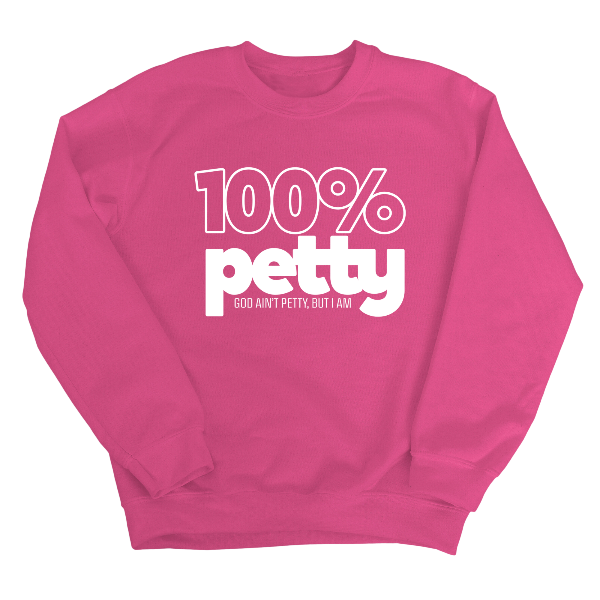 100 Percent Petty Unisex Sweatshirt-Sweatshirt-The Original God Ain't Petty But I Am