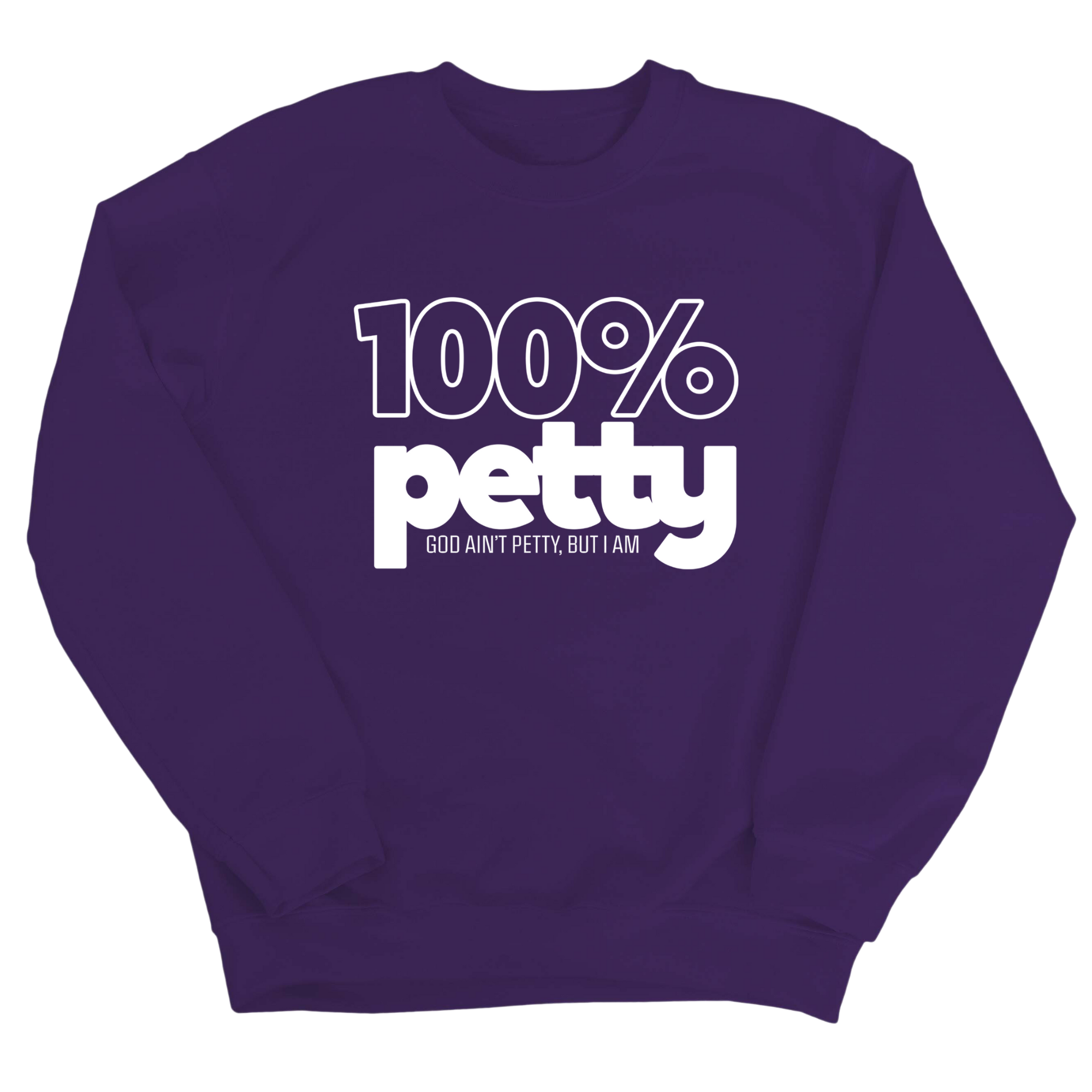 100 Percent Petty Unisex Sweatshirt-Sweatshirt-The Original God Ain't Petty But I Am