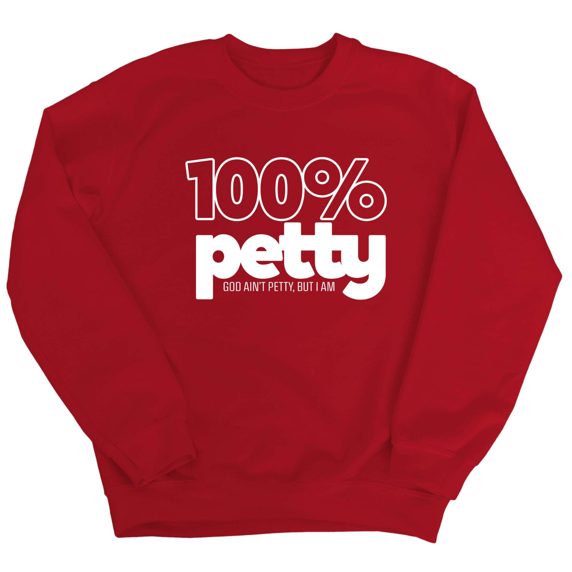 100 Percent Petty Unisex Sweatshirt-Sweatshirt-The Original God Ain't Petty But I Am