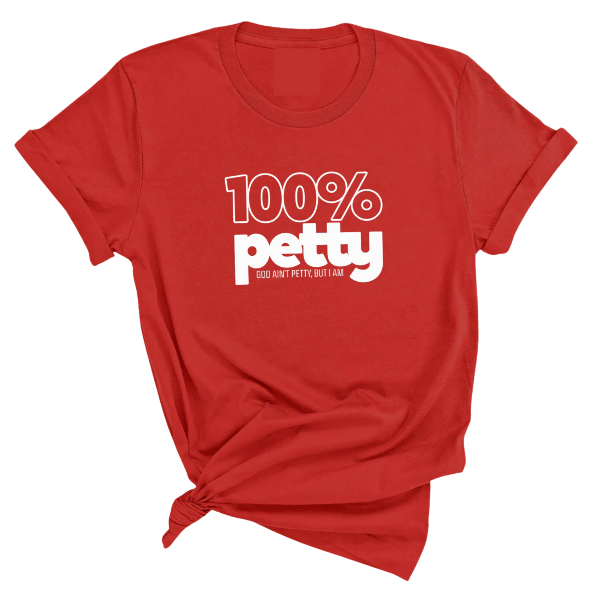 100 Percent Petty Unisex Tee-T-Shirt-The Original God Ain't Petty But I Am