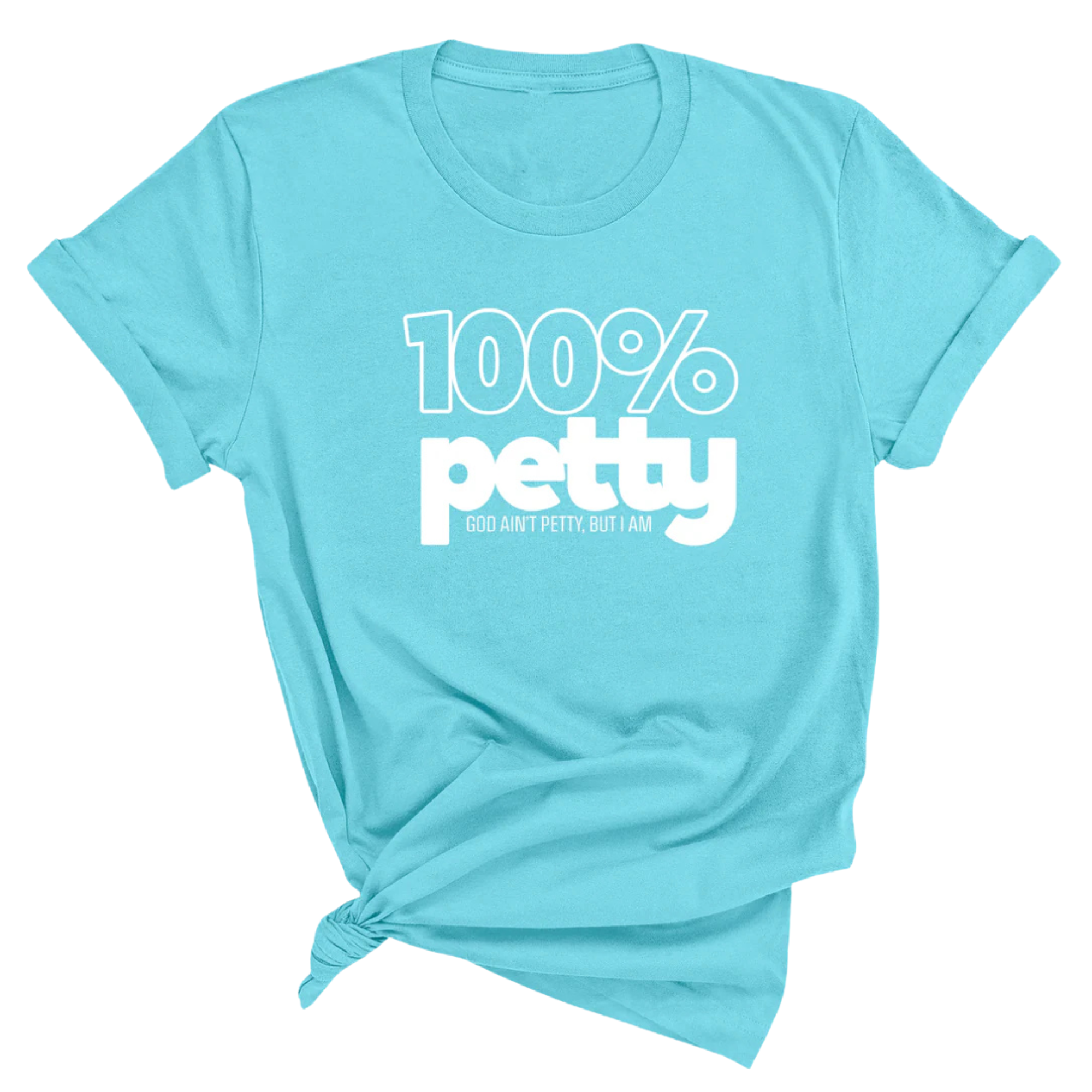 100 Percent Petty Unisex Tee-T-Shirt-The Original God Ain't Petty But I Am