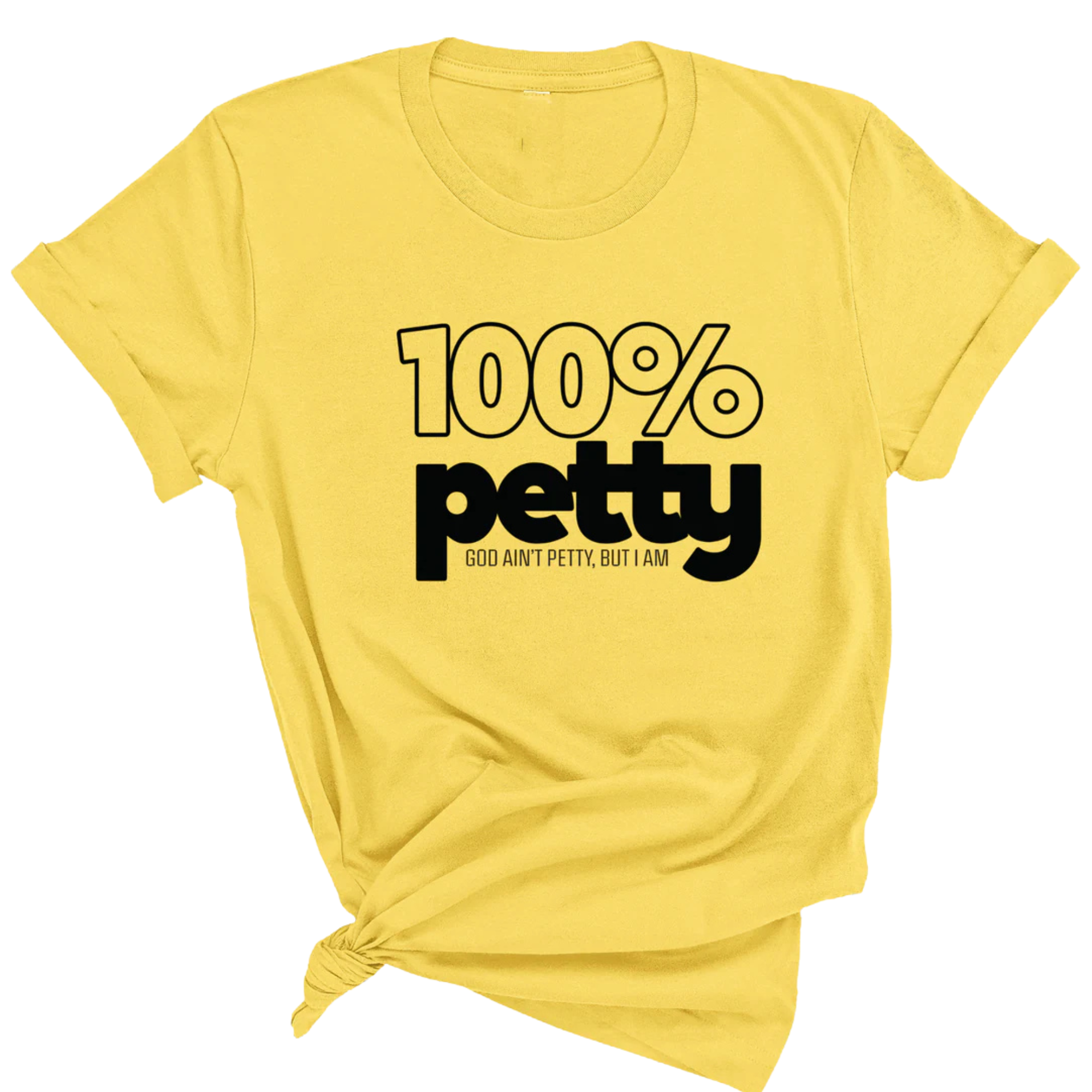 100 Percent Petty Unisex Tee-T-Shirt-The Original God Ain't Petty But I Am