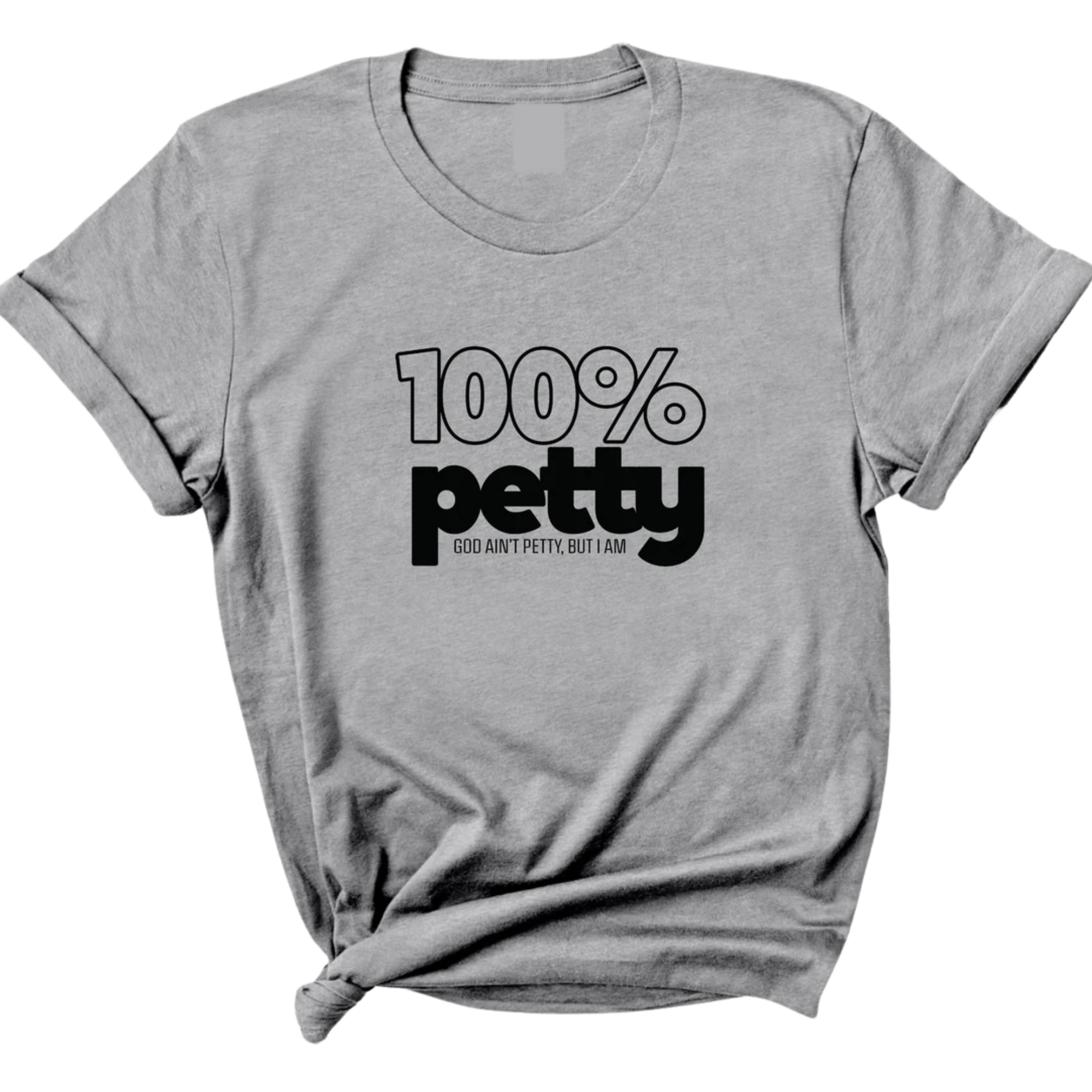 100 Percent Petty Unisex Tee-T-Shirt-The Original God Ain't Petty But I Am
