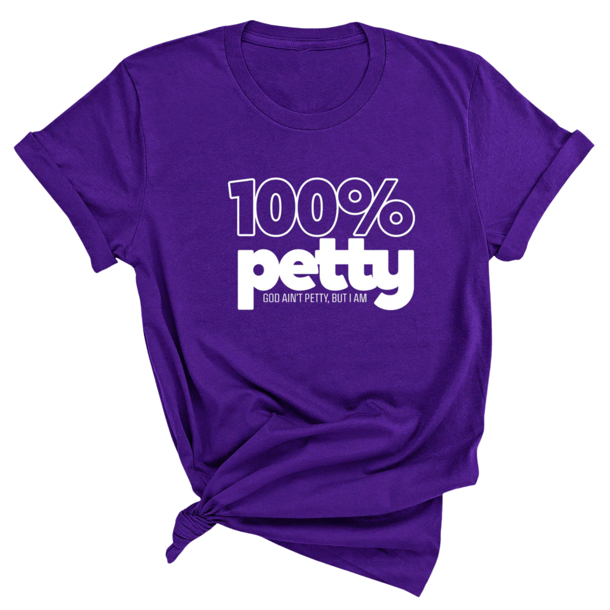100 Percent Petty Unisex Tee-T-Shirt-The Original God Ain't Petty But I Am
