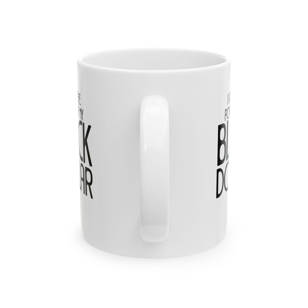I Know the Power of My Black Dollar Mug 11oz (White & Black)