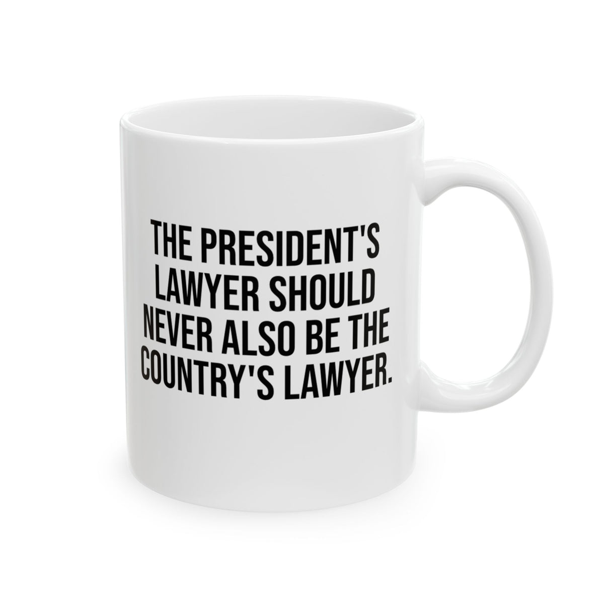 The President's Lawyer Should Never Also Be the Country's Lawyer Mug Mug 11oz (White & Black)