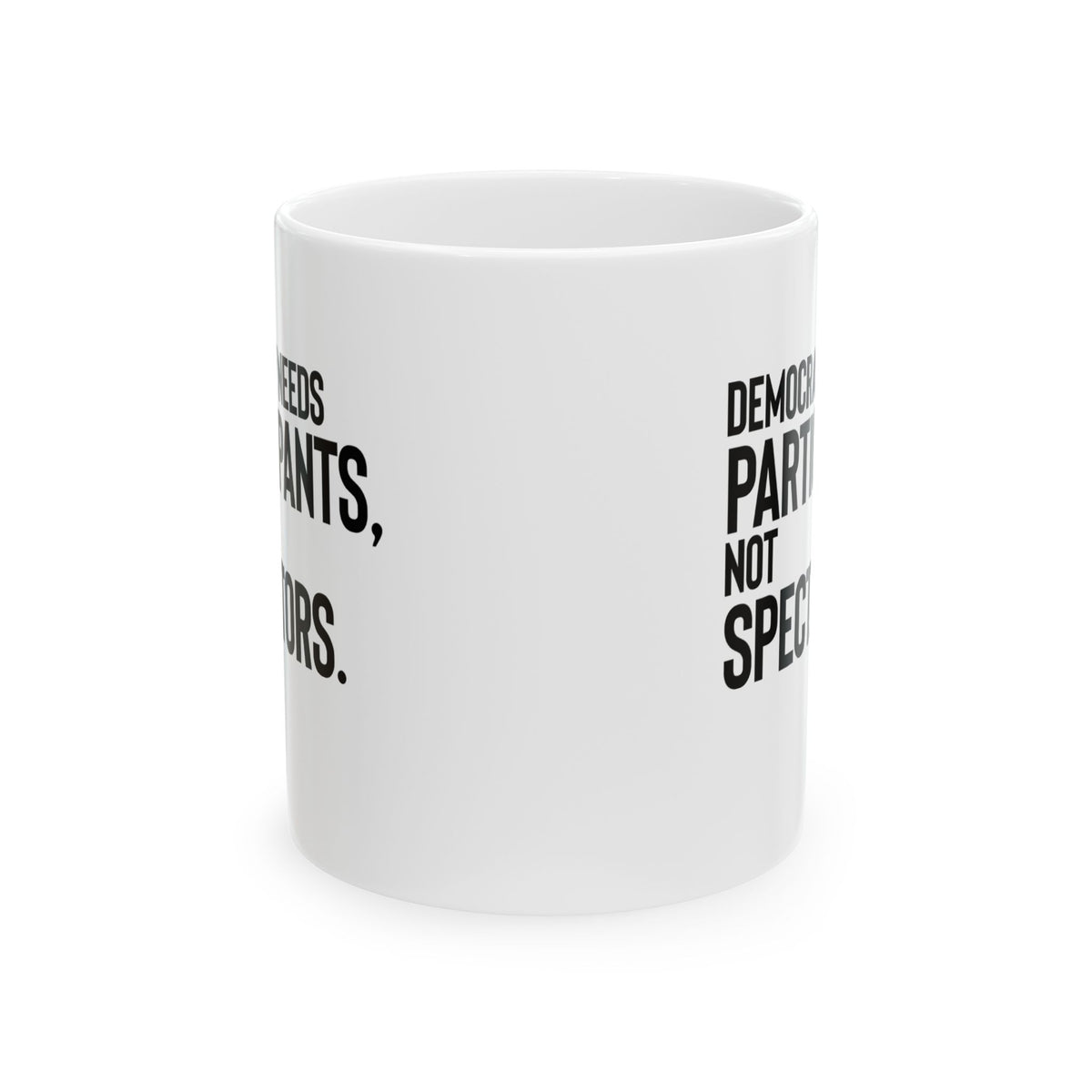 Democracy Needs Participants, Not Spectators Mug 11oz (White & Black)