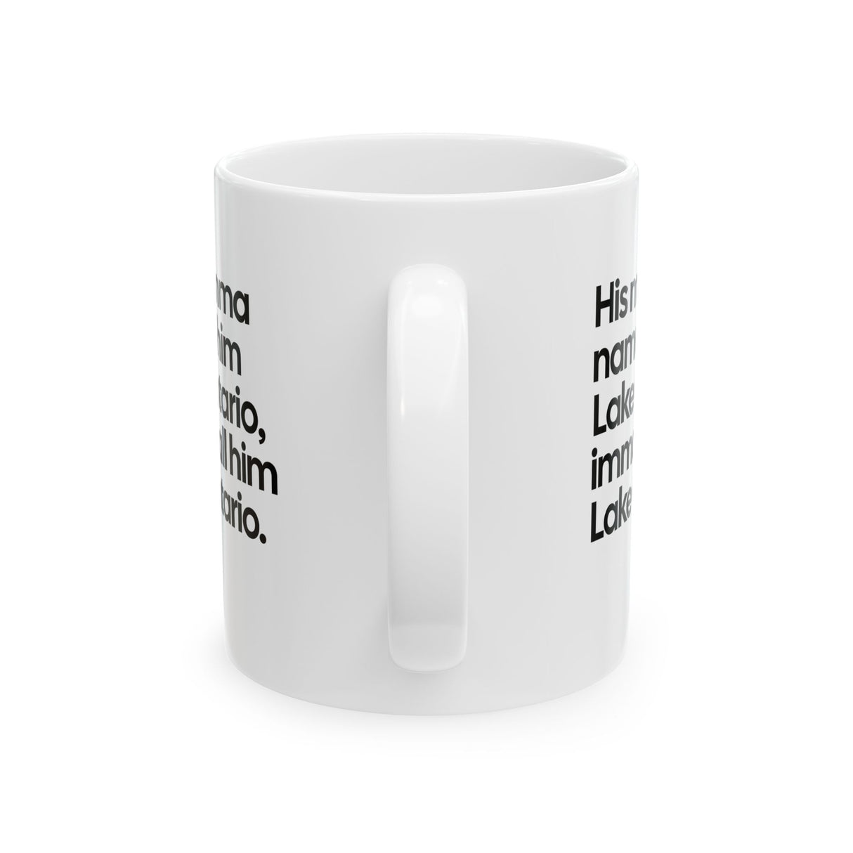 His Momma Named Him Lake Ontario, Imma Call Him Lake Ontario Mug 11oz (White & Black)