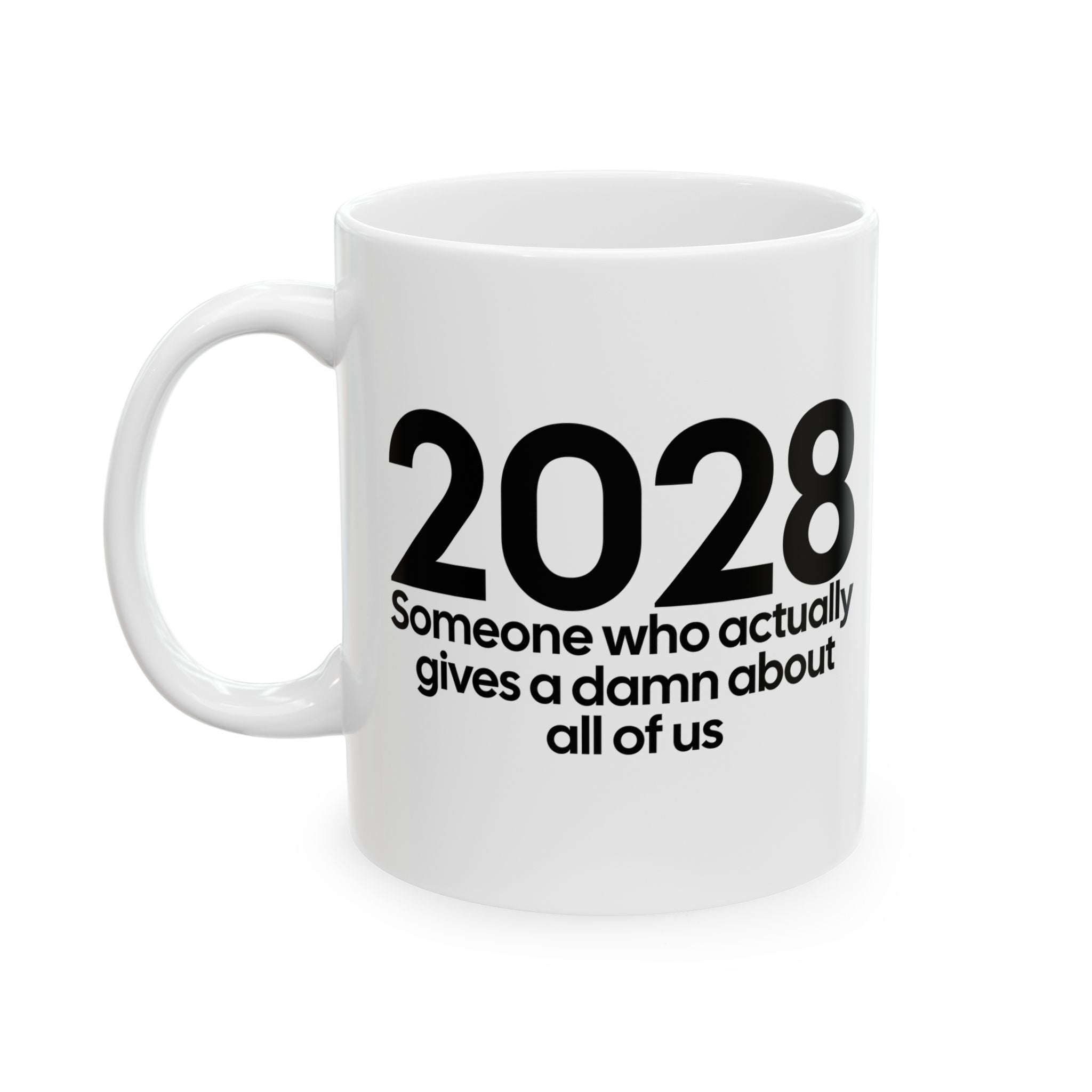2028 Someone Who Actually Gives a Damn About All of Us Mug 11oz (White & Black)-Mug-The Original God Ain't Petty But I Am