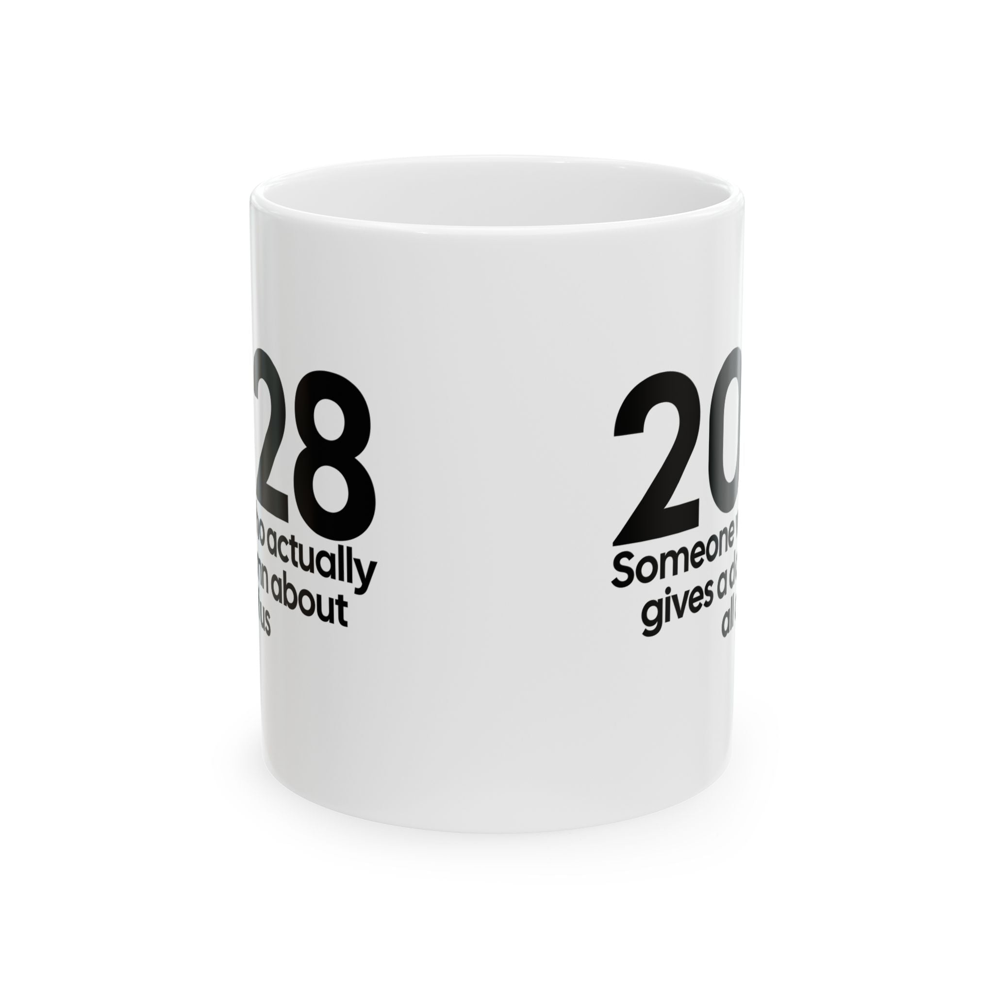 2028 Someone Who Actually Gives a Damn About All of Us Mug 11oz (White & Black)-Mug-The Original God Ain't Petty But I Am