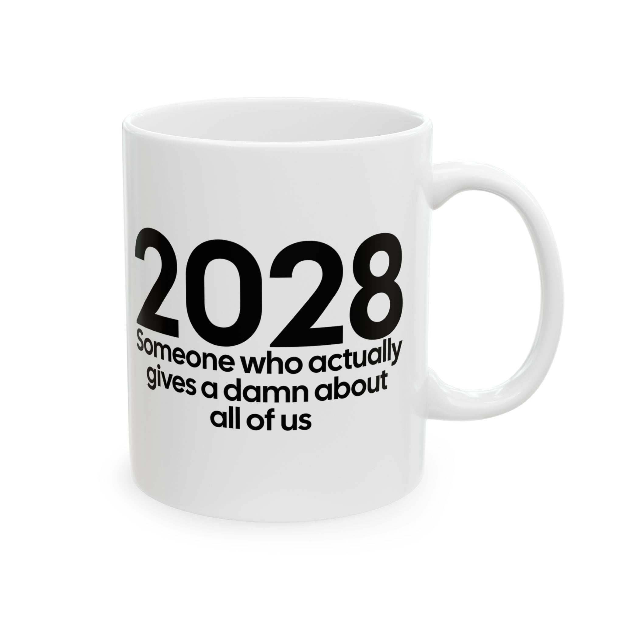2028 Someone Who Actually Gives a Damn About All of Us Mug 11oz (White & Black)-Mug-The Original God Ain't Petty But I Am