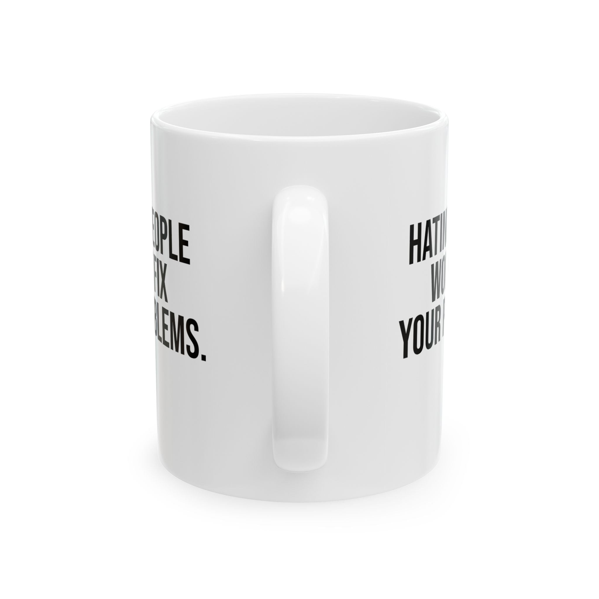 Hating People Won't Fix Your Problems Mug 11oz (White & Black)