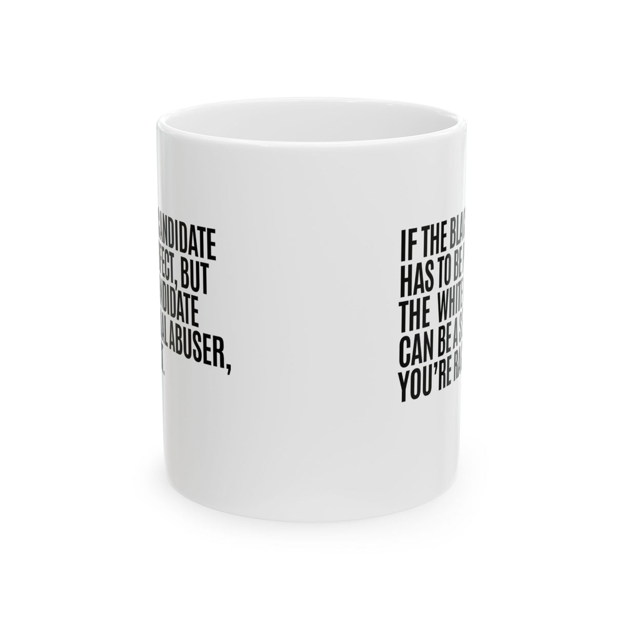 If the Black Candidate Has to Be Perfect, but the White Candidate Can Be a Sexual Abuser, You’re Racist Mug 11oz (White & Black)