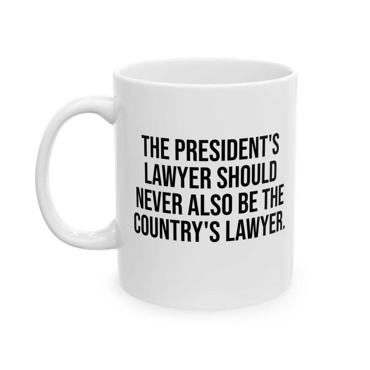 The President's Lawyer Should Never Also Be the Country's Lawyer Mug Mug 11oz (White & Black)