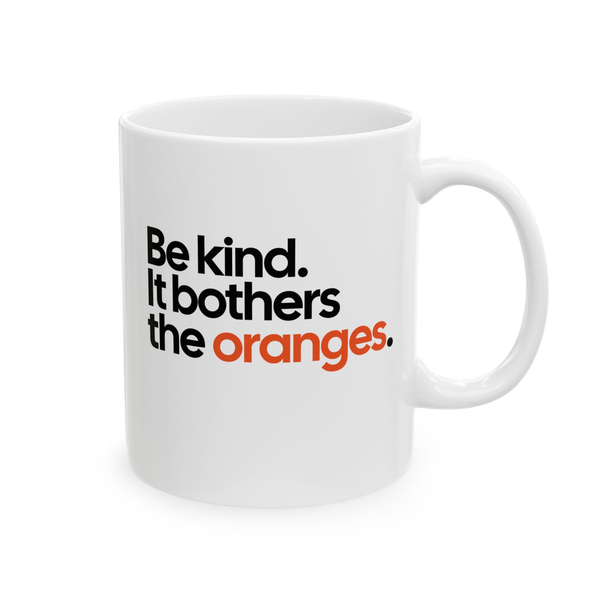 Be Kind. It Bothers the Oranges Mug 11oz (White & Black)