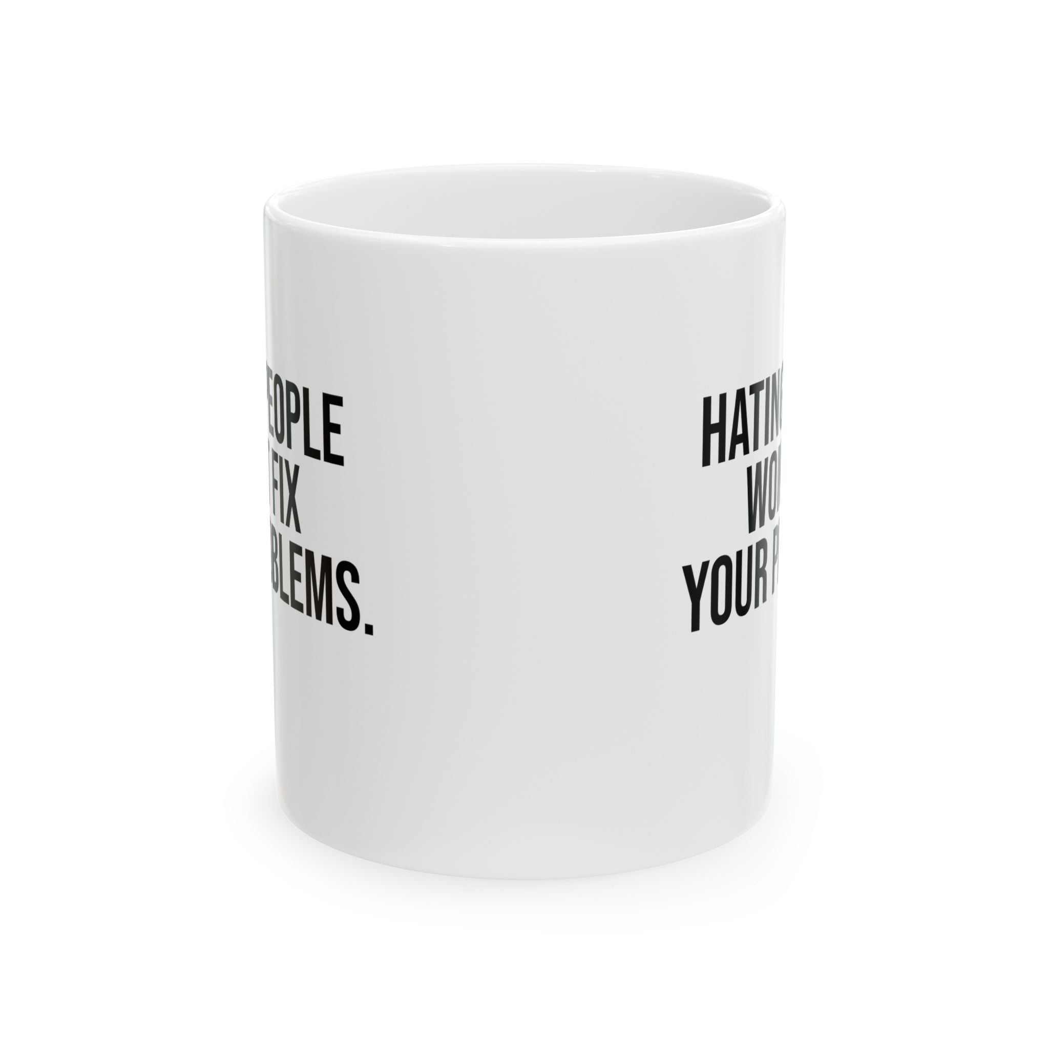 Hating People Won't Fix Your Problems Mug 11oz (White & Black)