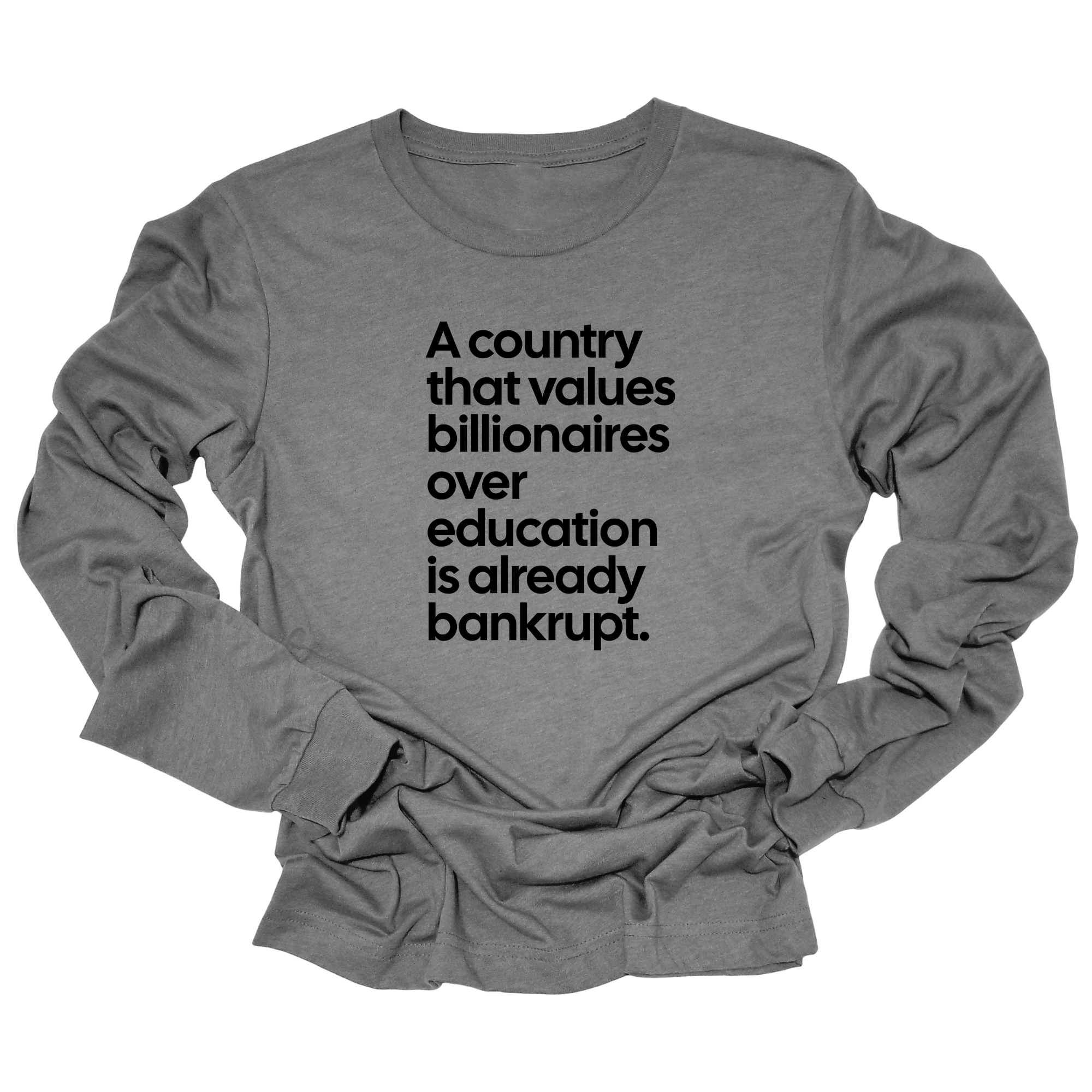 A Country that values Billionaires over Education is already Bankrupt Long Sleeved Unisex Tee-Long Sleeved T-Shirt-The Original God Ain't Petty But I Am