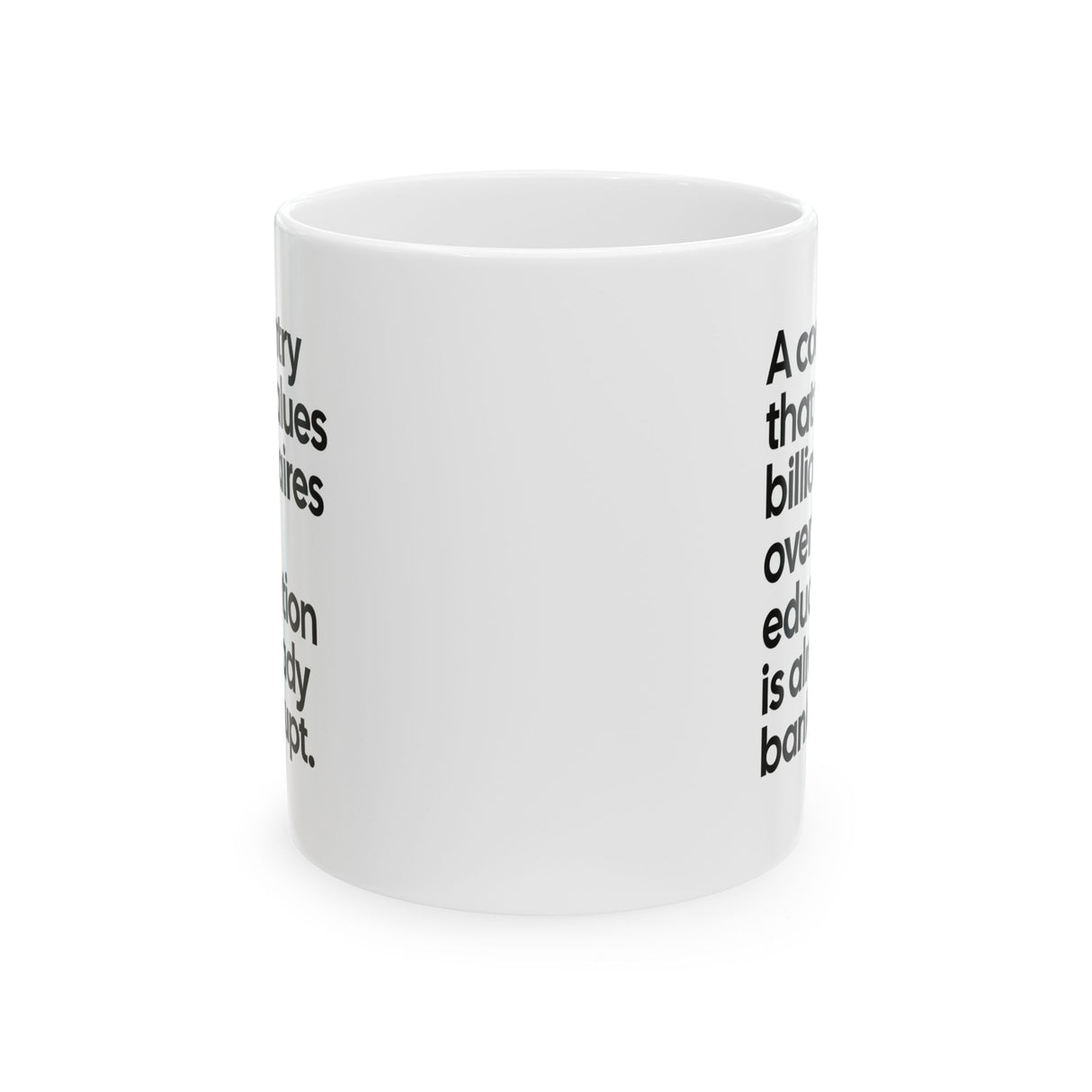 A Country that values Billionaires over Education is already Bankrupt Mug 11oz (White & Black)-Mug-The Original God Ain't Petty But I Am