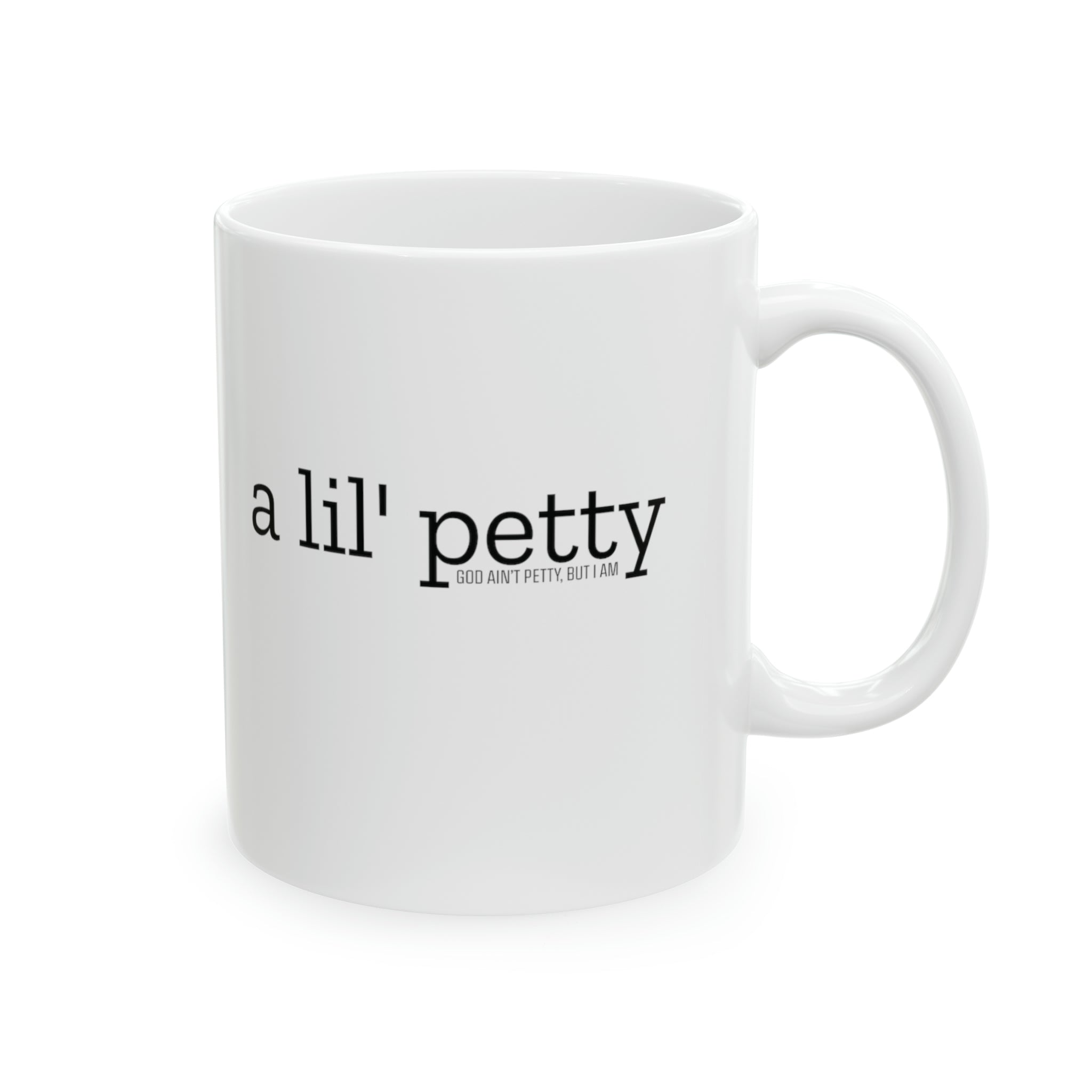 A Lil Petty Mug 11oz ( White & Black)-Mug-The Original God Ain't Petty But I Am