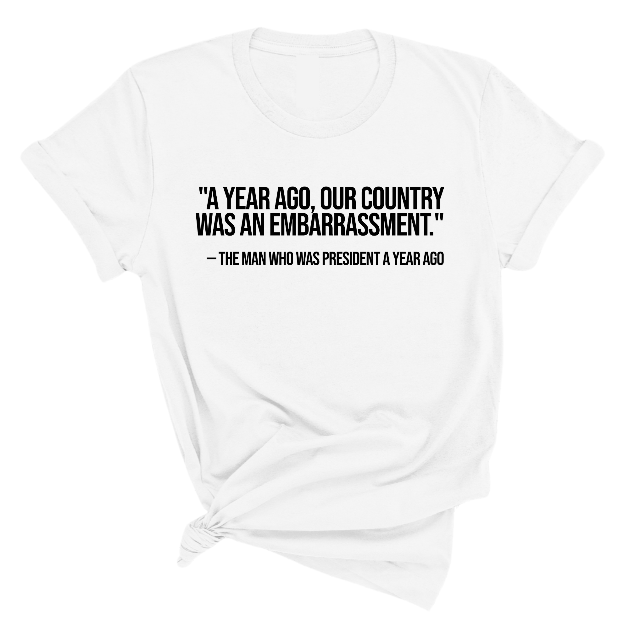 "A year ago, our country was an embarrassment"- The man who was President a year ago Unisex Tee-T-Shirt-The Original God Ain't Petty But I Am