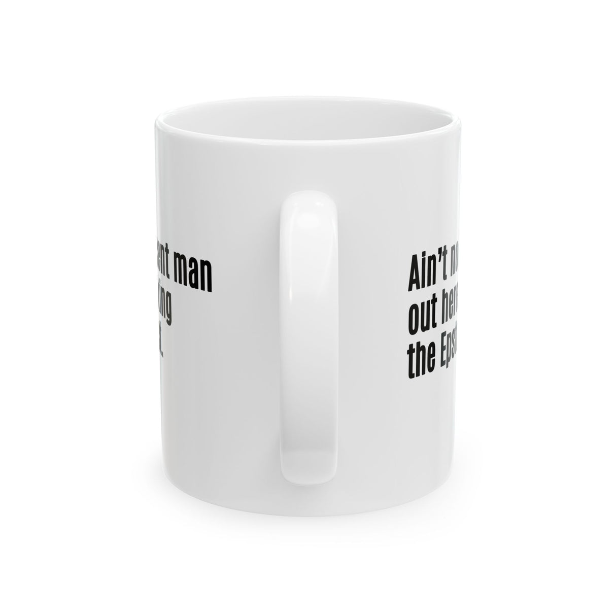 Ain’t No Innocent Man Out Here Blocking the Epstein List Mug 11oz (White & Black)-Mug-The Original God Ain't Petty But I Am