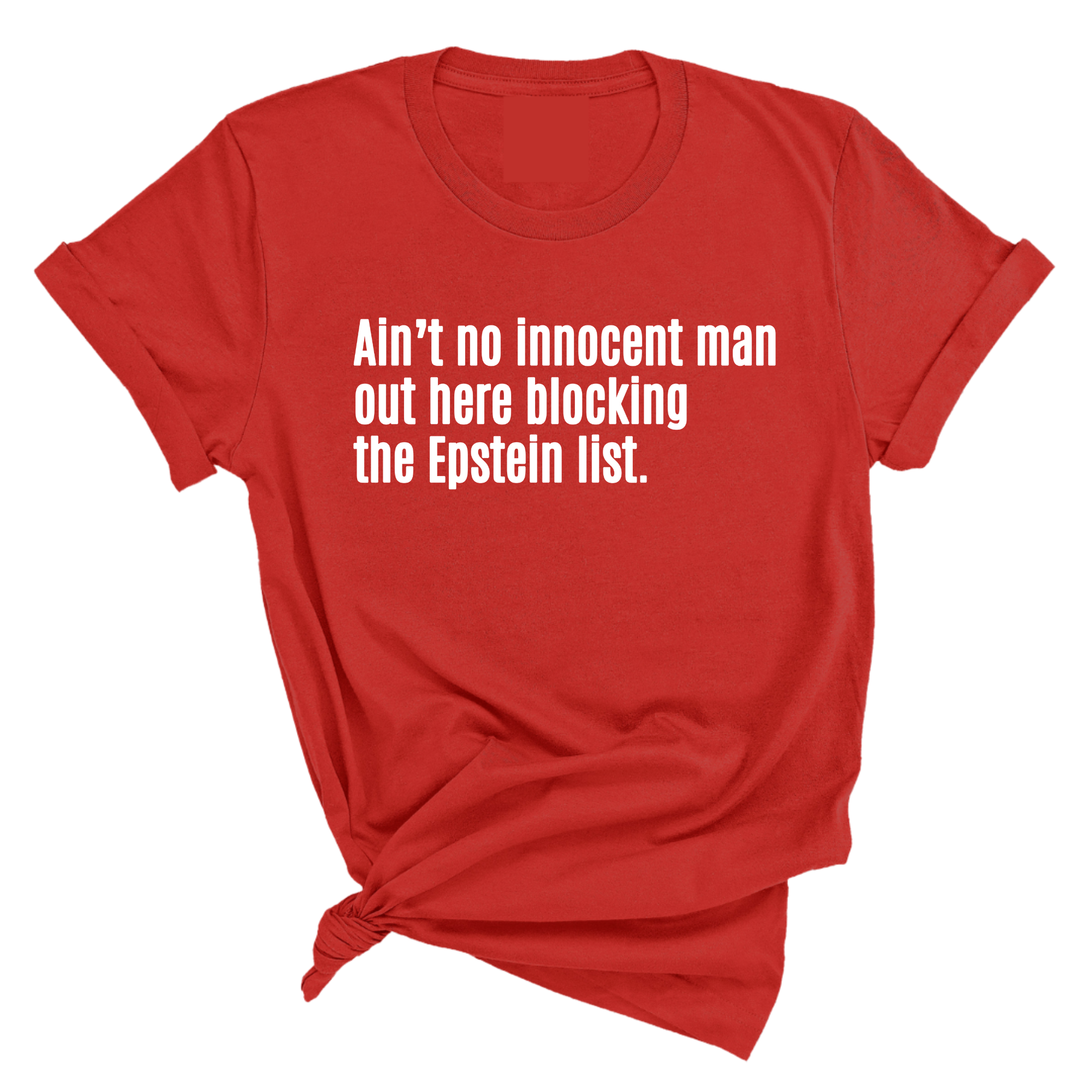 Ain’t No Innocent Man Out Here Blocking the Epstein List Unisex Tee-T-Shirt-The Original God Ain't Petty But I Am