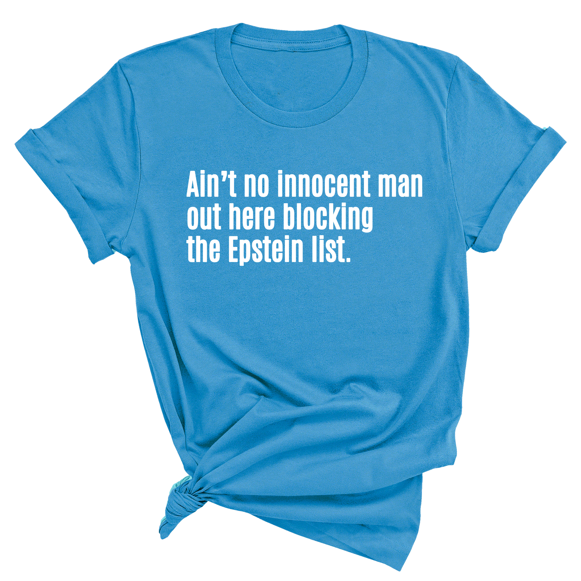 Ain’t No Innocent Man Out Here Blocking the Epstein List Unisex Tee-T-Shirt-The Original God Ain't Petty But I Am