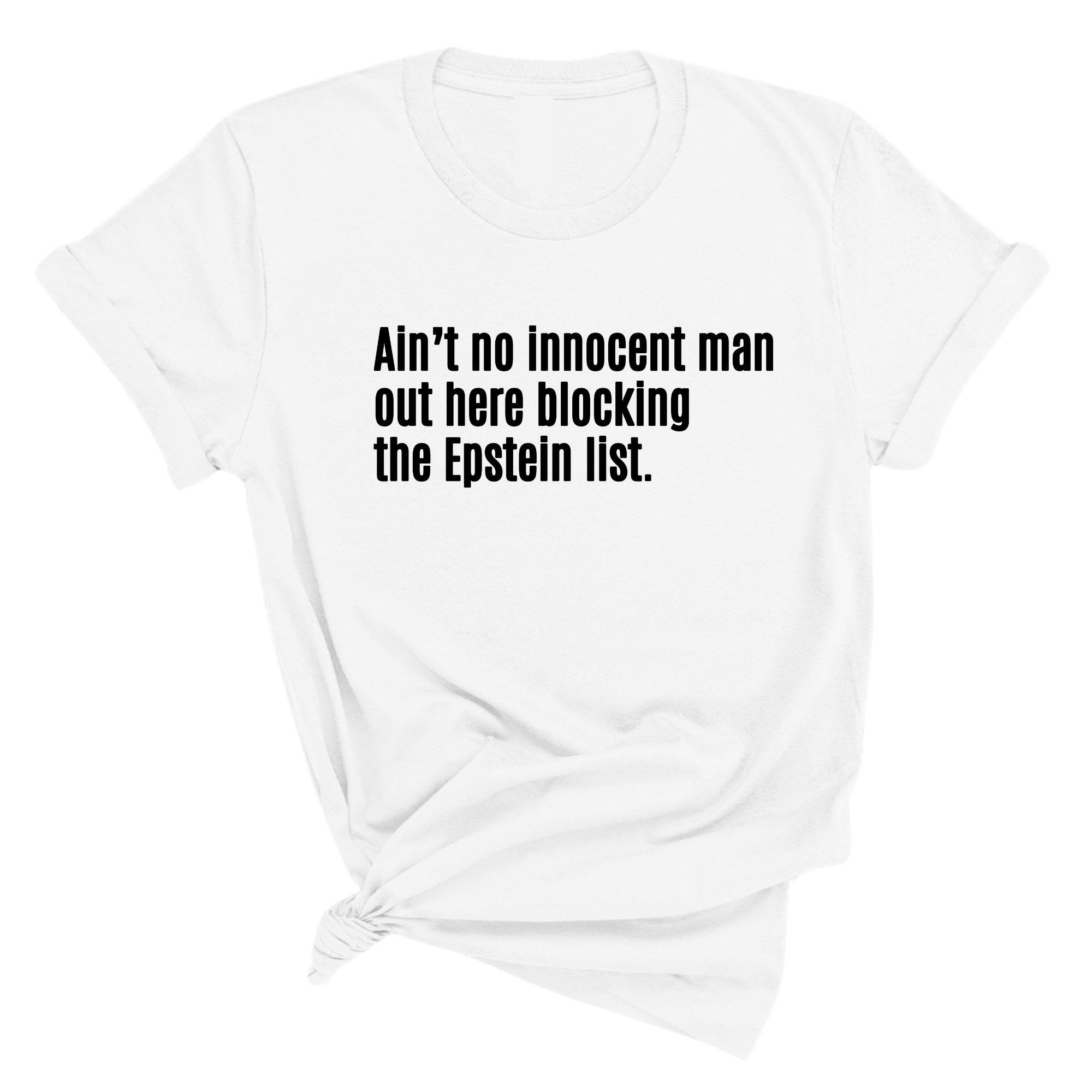 Ain’t No Innocent Man Out Here Blocking the Epstein List Unisex Tee-T-Shirt-The Original God Ain't Petty But I Am