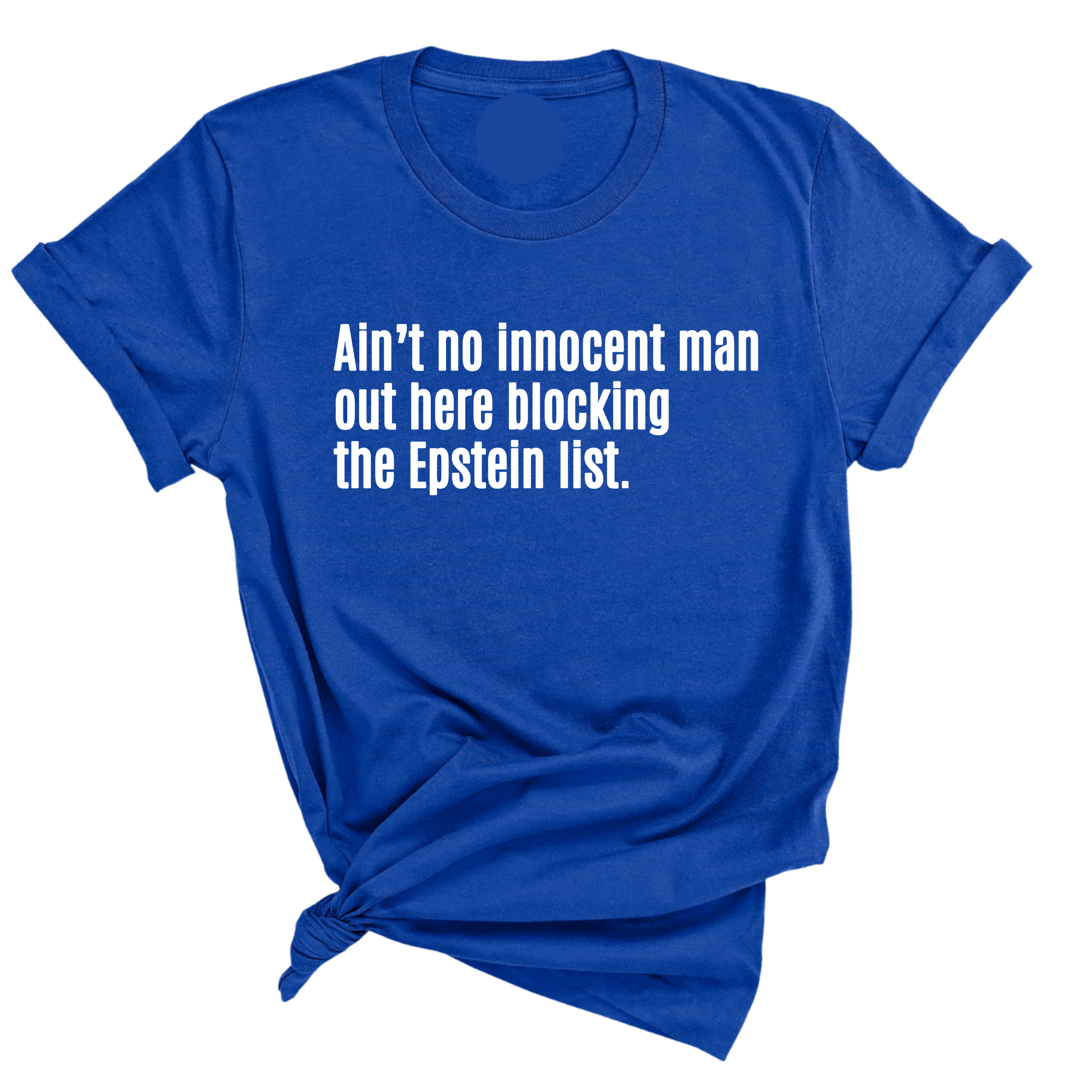 Ain’t No Innocent Man Out Here Blocking the Epstein List Unisex Tee-T-Shirt-The Original God Ain't Petty But I Am