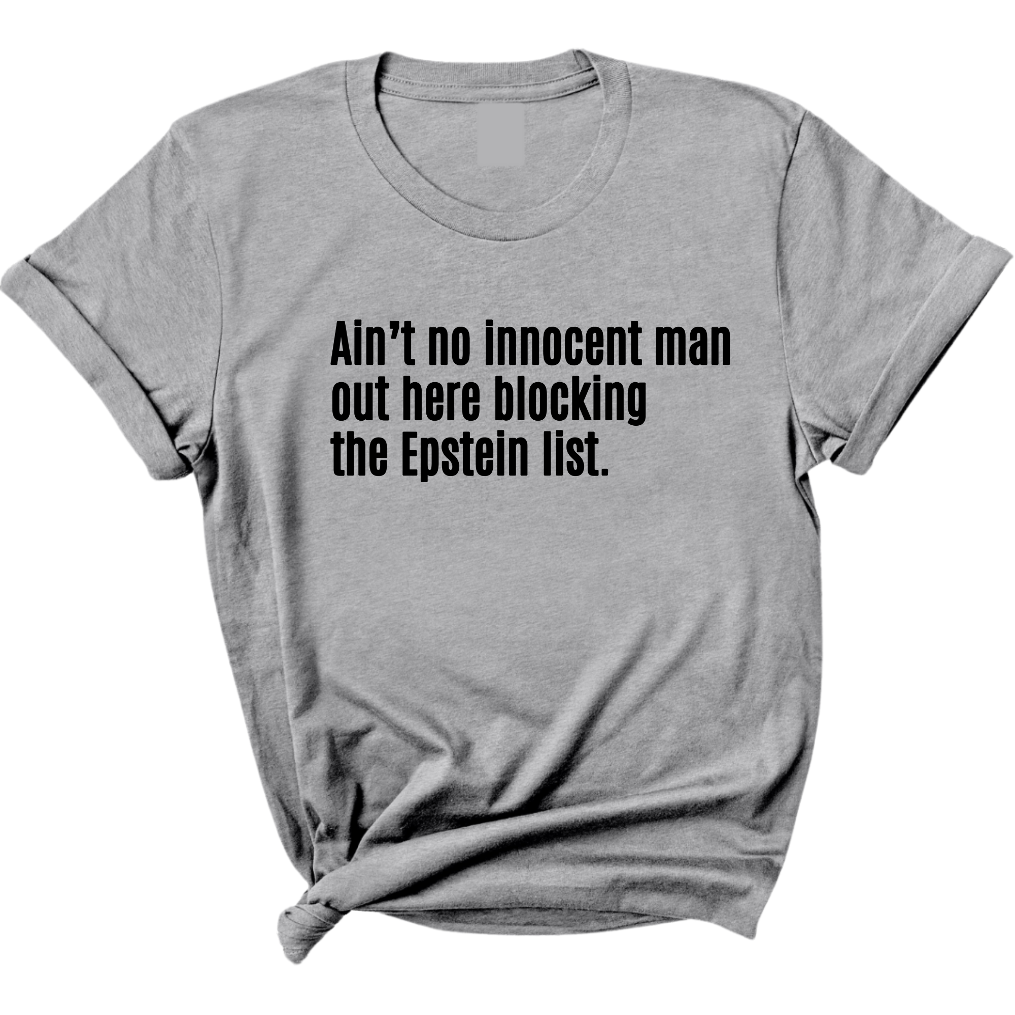 Ain’t No Innocent Man Out Here Blocking the Epstein List Unisex Tee-T-Shirt-The Original God Ain't Petty But I Am