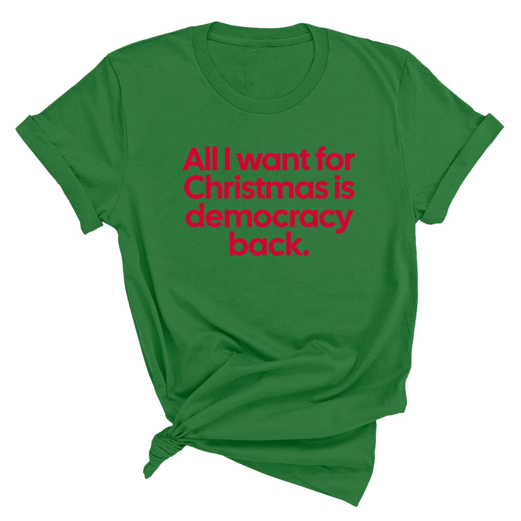 All I Want for Christmas Is Democracy Back Unisex Tee (Christmas Colors)-T-Shirt-The Original God Ain't Petty But I Am