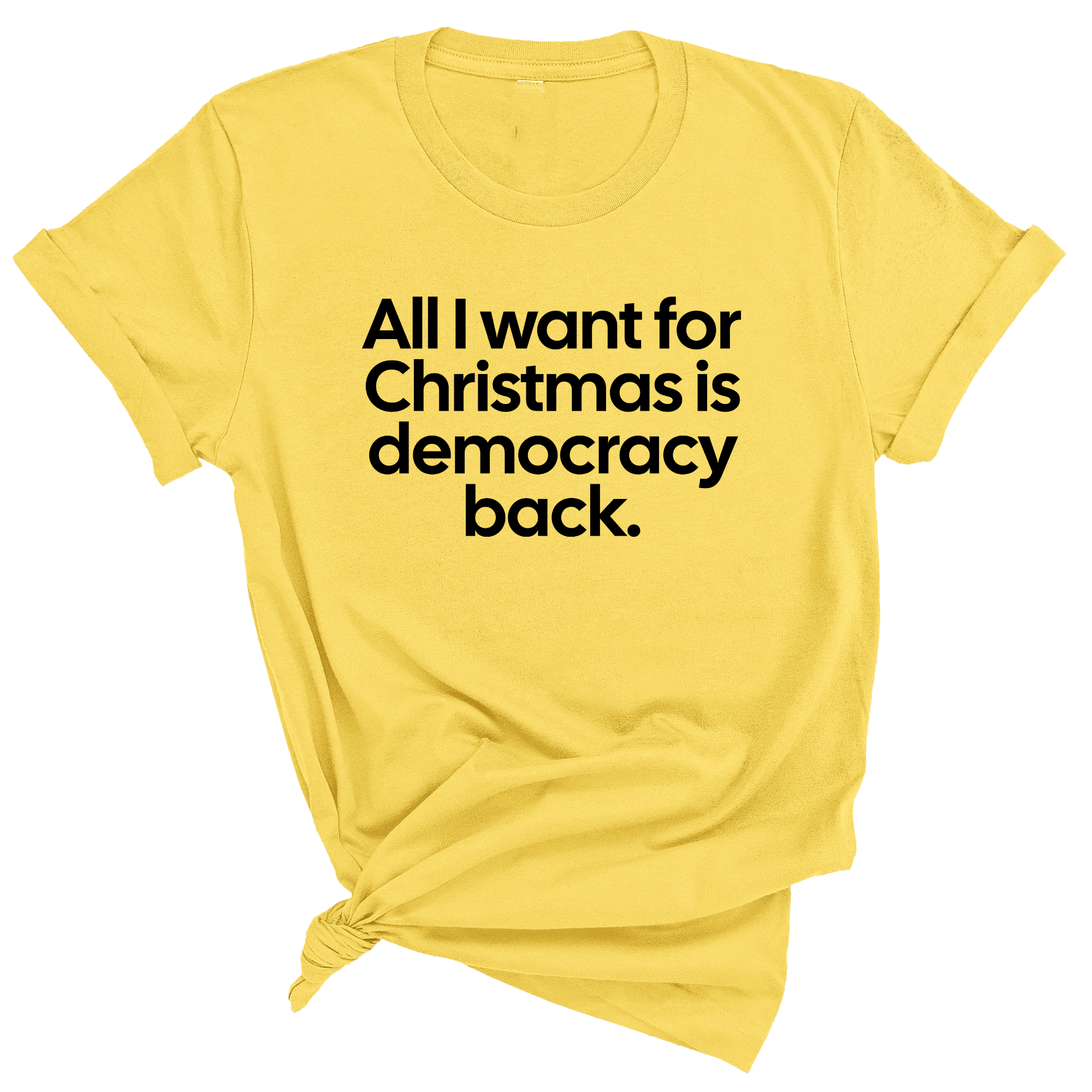 All I Want for Christmas Is Democracy Back Unisex Tee-T-Shirt-The Original God Ain't Petty But I Am