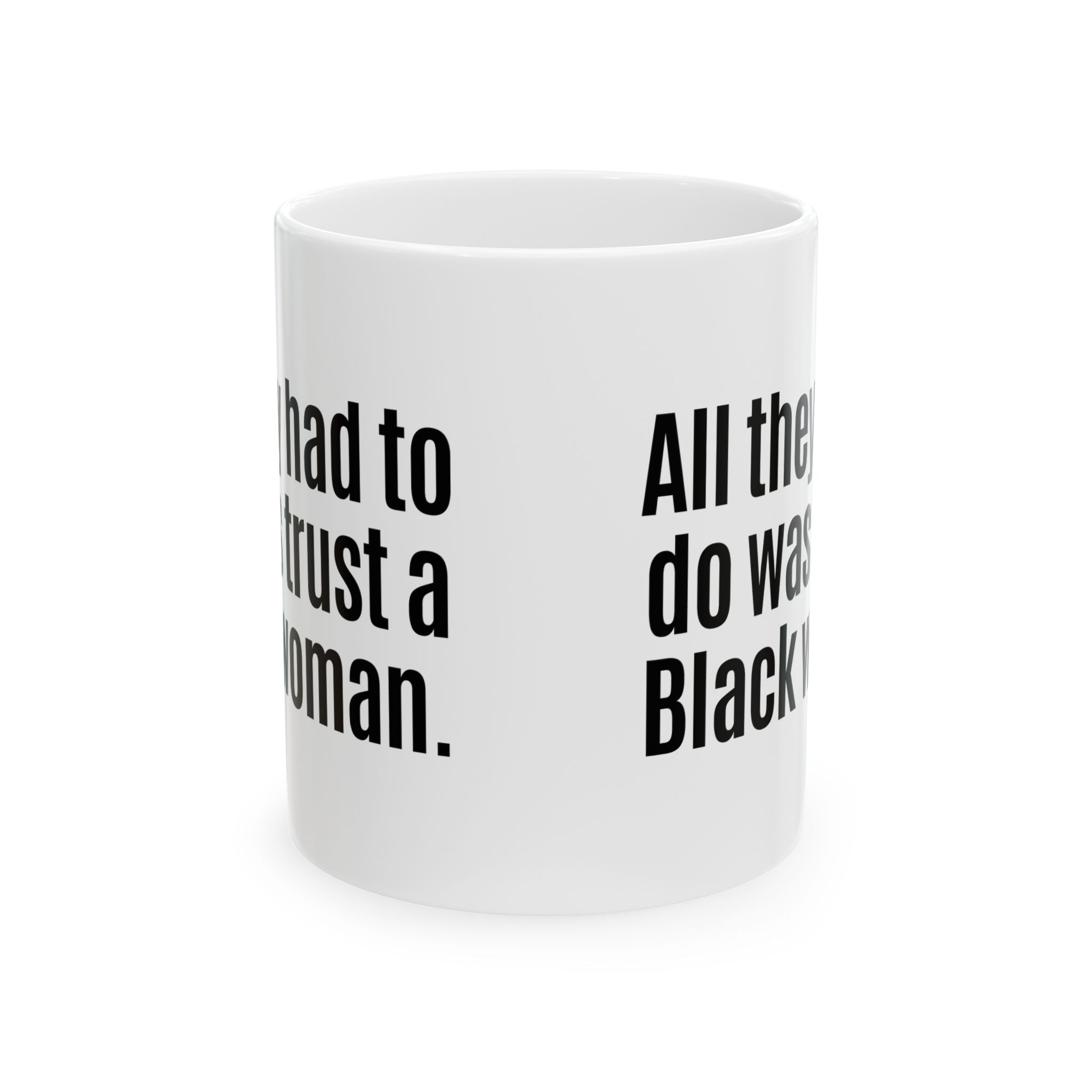 All They Had to Do Was Trust a Black Woman Mug 11oz (White & Black)-Mug-The Original God Ain't Petty But I Am