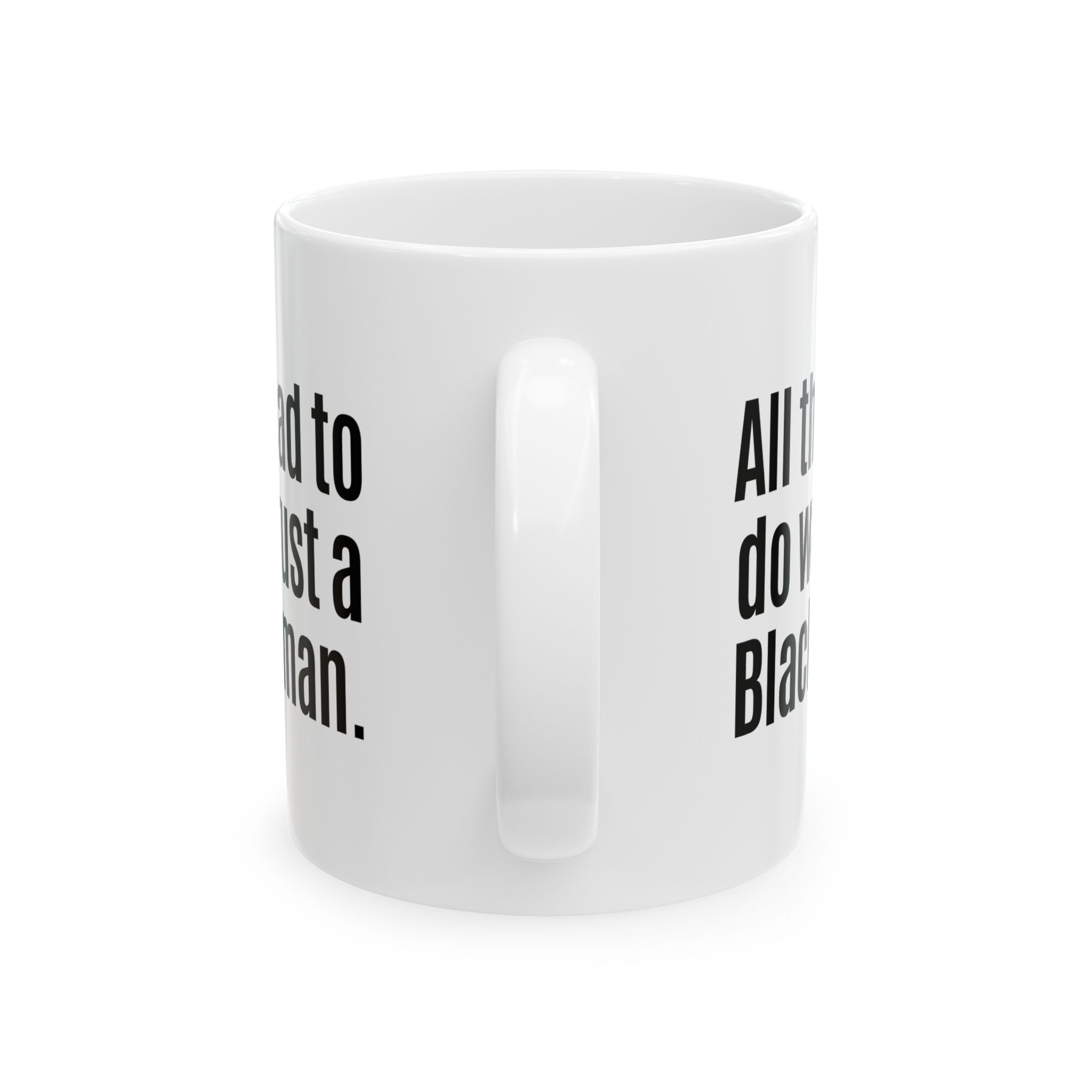 All They Had to Do Was Trust a Black Woman Mug 11oz (White & Black)-Mug-The Original God Ain't Petty But I Am