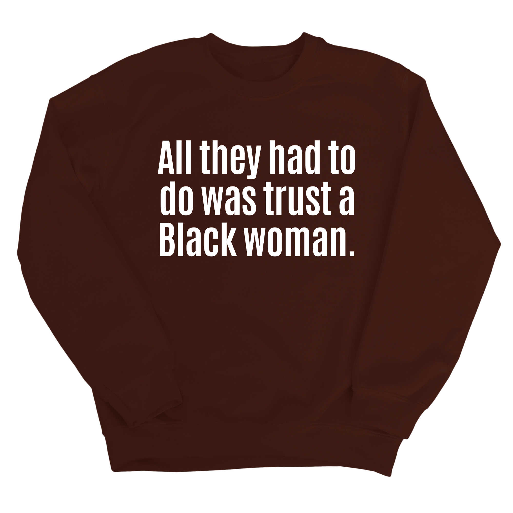 All They Had to Do Was Trust a Black Woman Unisex Sweatshirt-Sweatshirt-The Original God Ain't Petty But I Am