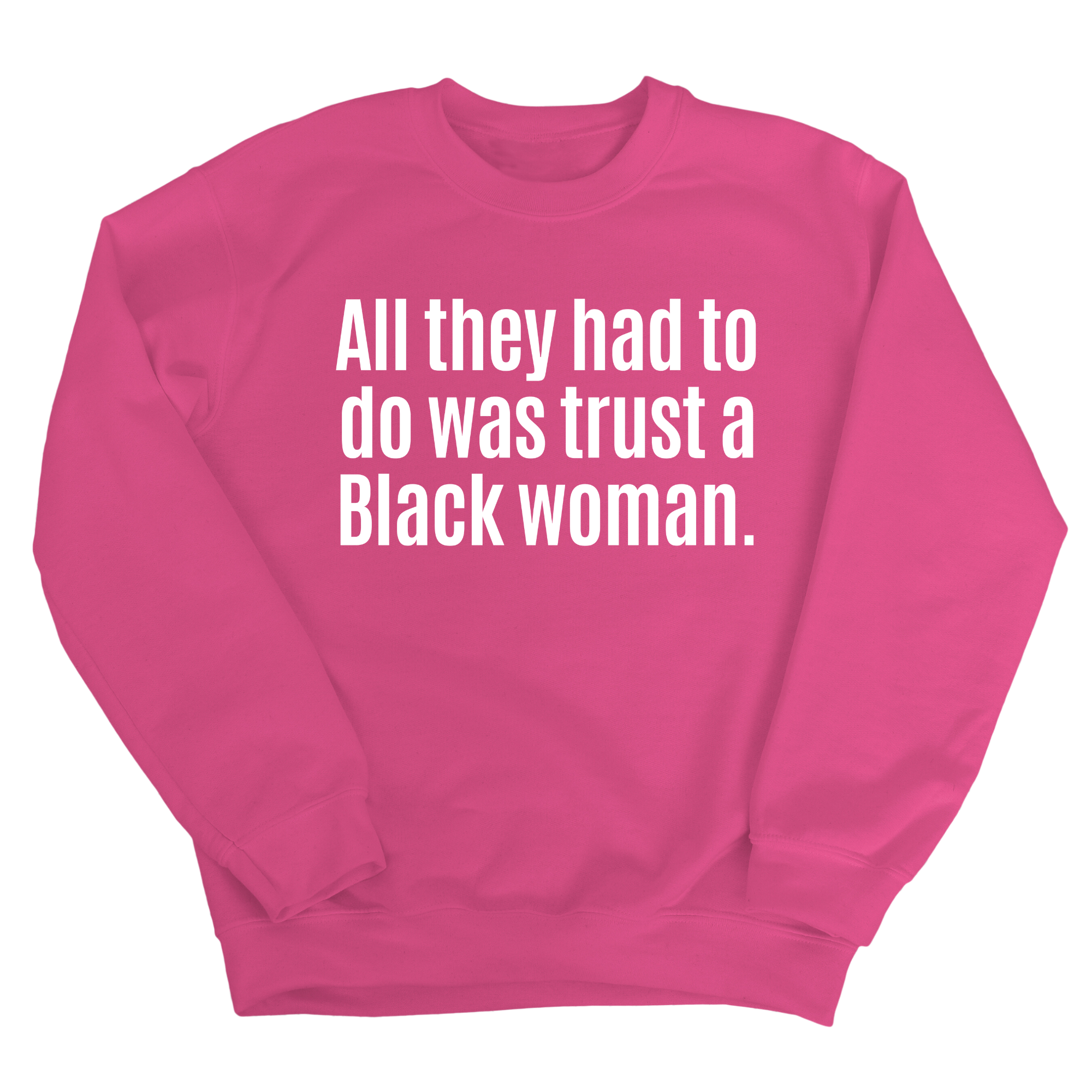 All They Had to Do Was Trust a Black Woman Unisex Sweatshirt-Sweatshirt-The Original God Ain't Petty But I Am