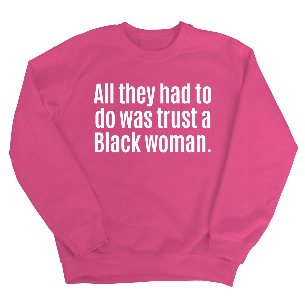 All They Had to Do Was Trust a Black Woman Unisex Sweatshirt-Sweatshirt-The Original God Ain't Petty But I Am
