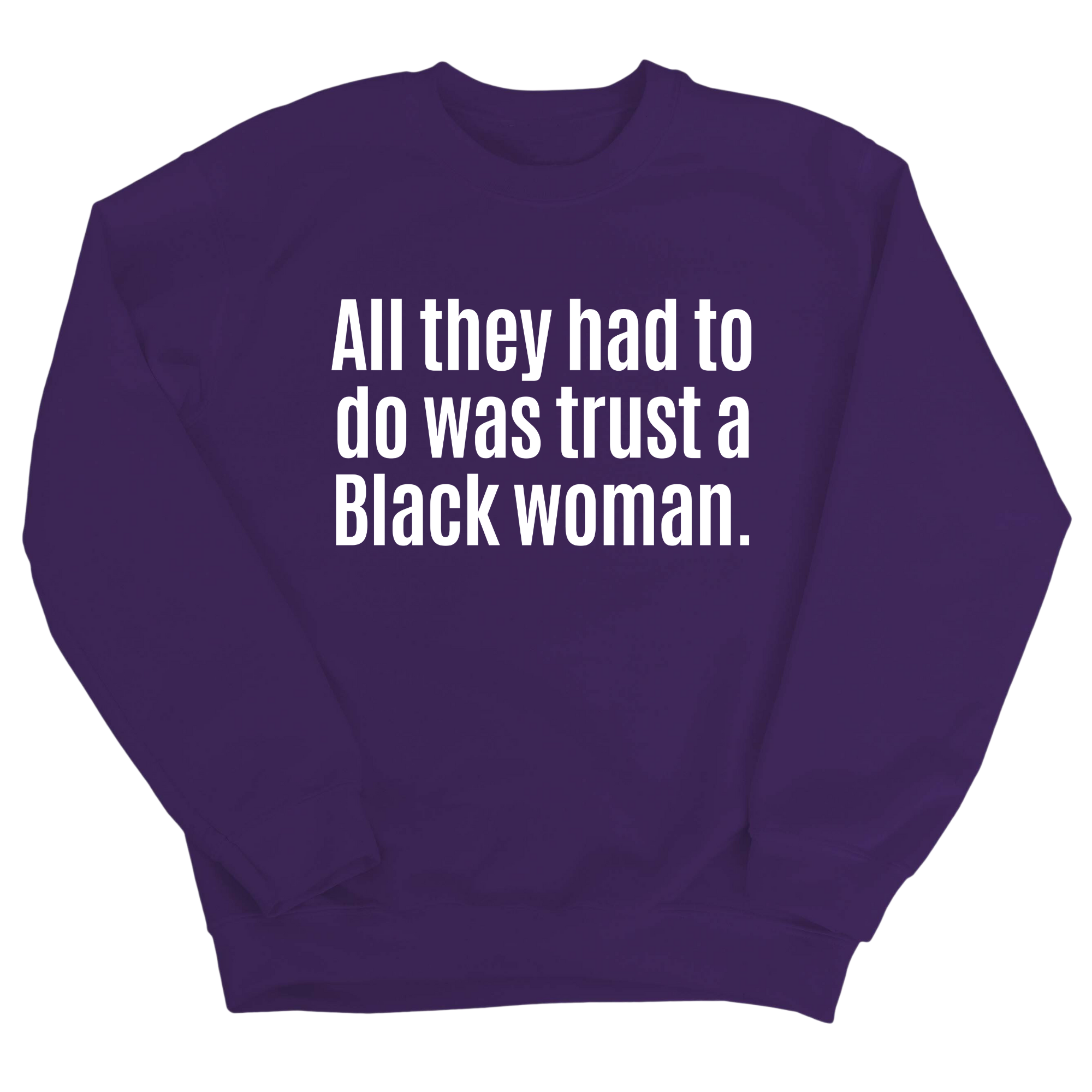 All They Had to Do Was Trust a Black Woman Unisex Sweatshirt-Sweatshirt-The Original God Ain't Petty But I Am