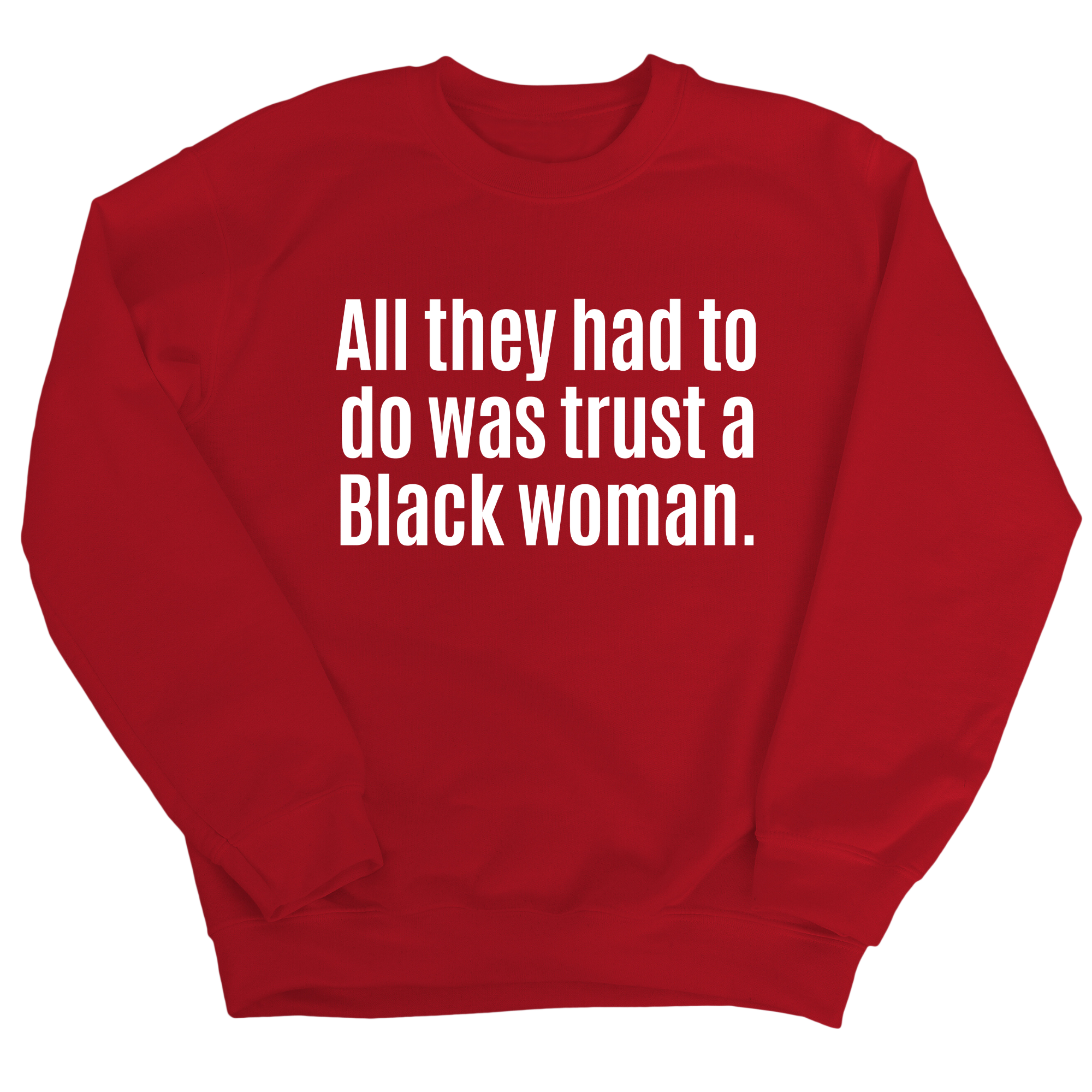All They Had to Do Was Trust a Black Woman Unisex Sweatshirt-Sweatshirt-The Original God Ain't Petty But I Am