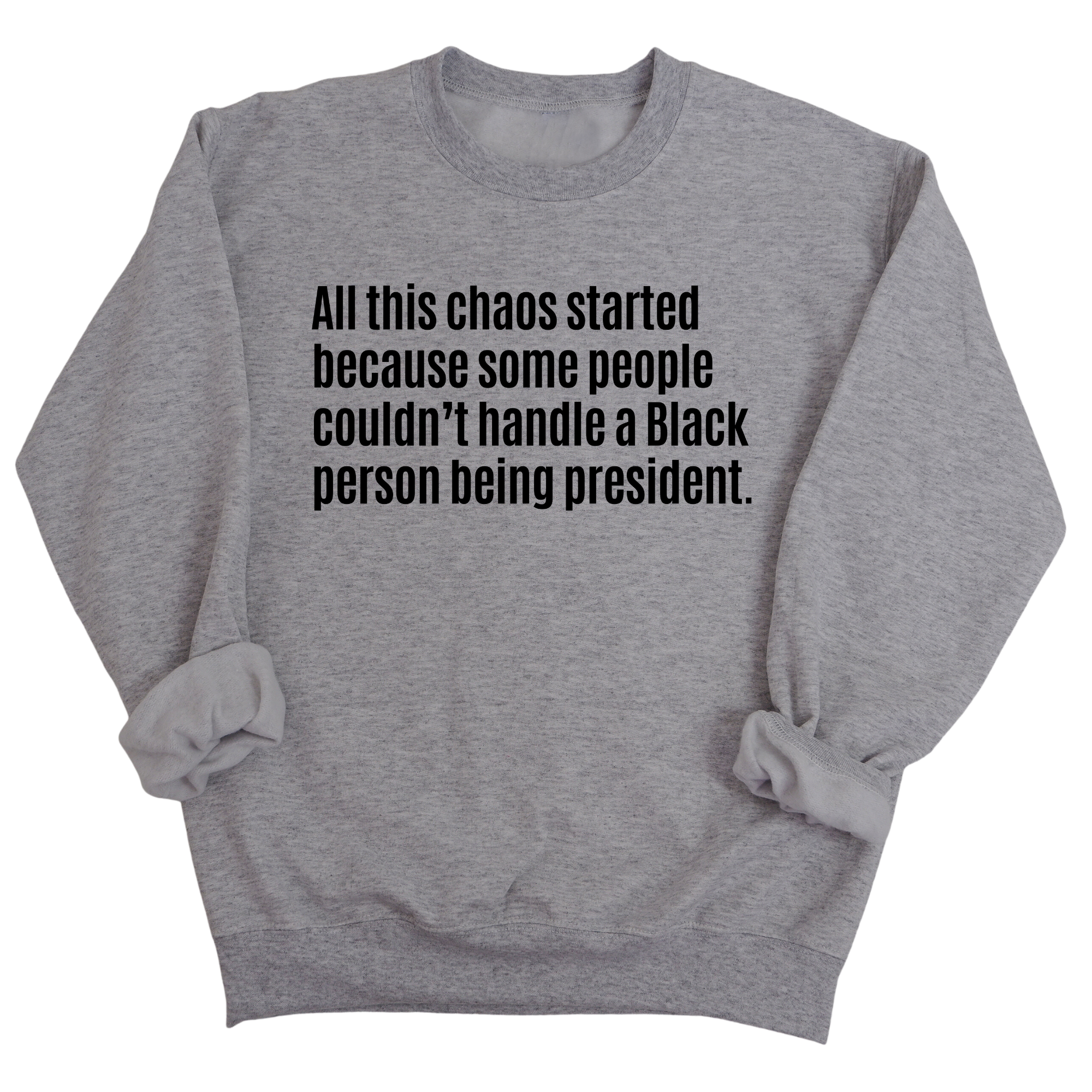 All This Chaos Started Because Some People Couldn’t Handle a Black Person Being President Unisex Sweatshirt-Sweatshirt-The Original God Ain't Petty But I Am
