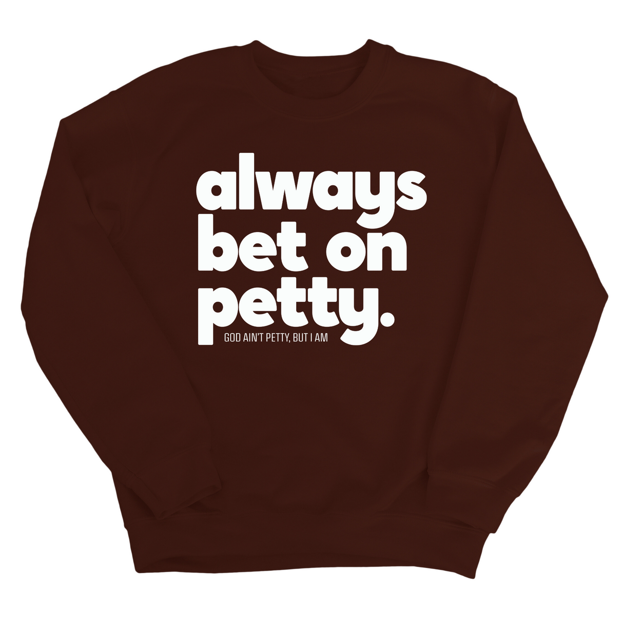 Always bet on petty Unisex Sweatshirt-Sweatshirt-The Original God Ain't Petty But I Am
