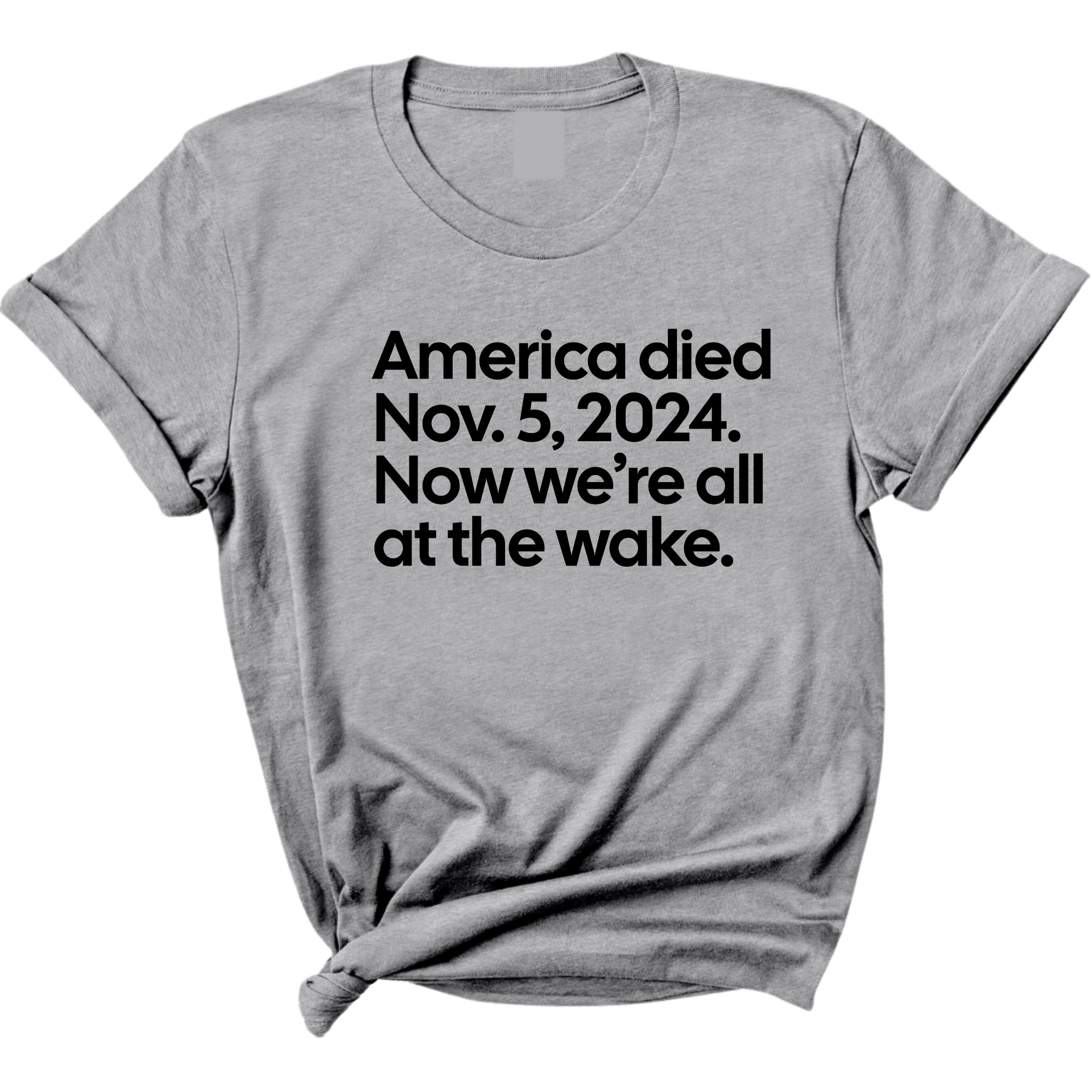 America Died Nov. 5, 2024. Now We’re All at the Wake Unisex Tee-T-Shirt-The Original God Ain't Petty But I Am