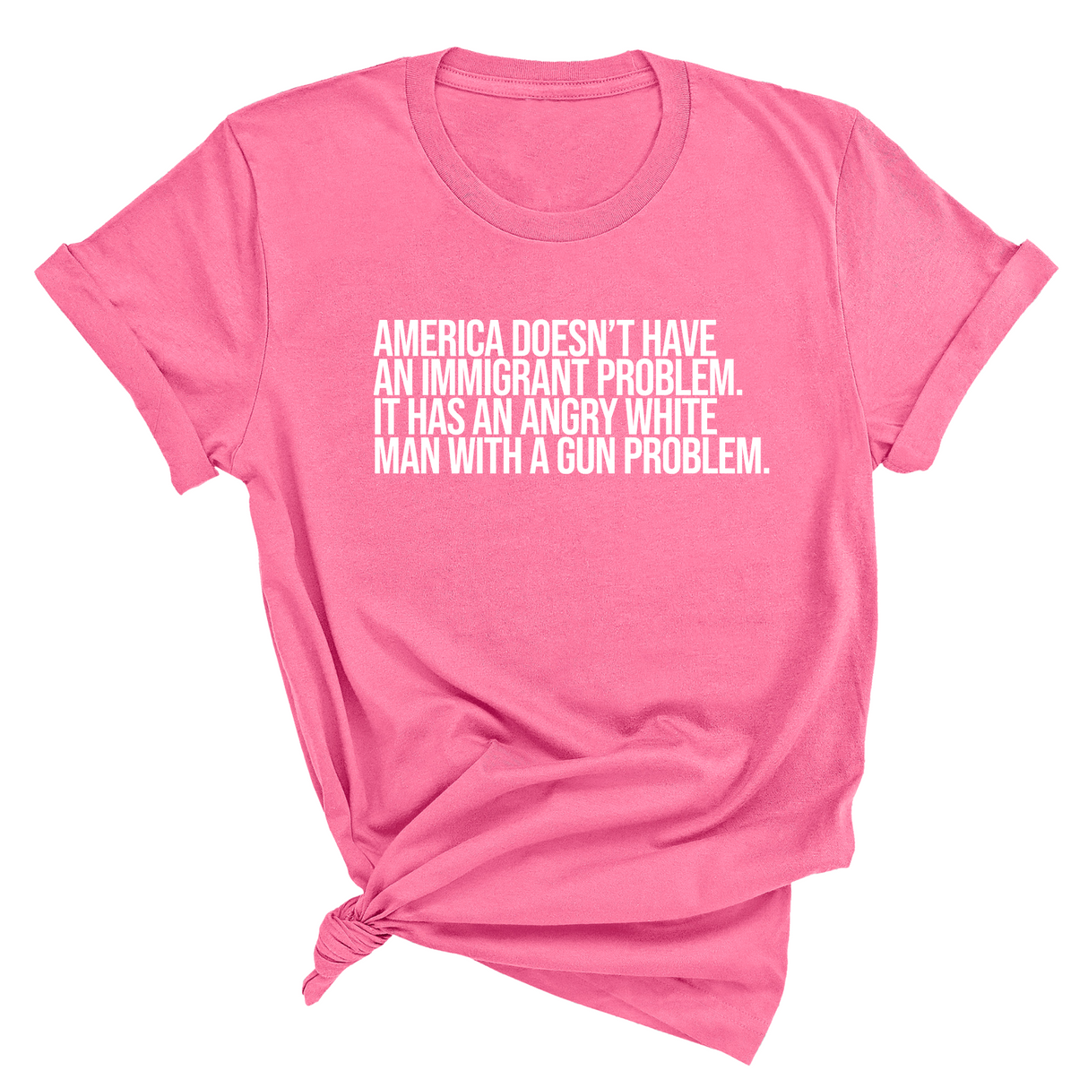 America Doesn’t Have an Immigrant Problem. It Has an Angry White Man With a Gun Problem Unisex Tee-T-Shirt-The Original God Ain't Petty But I Am