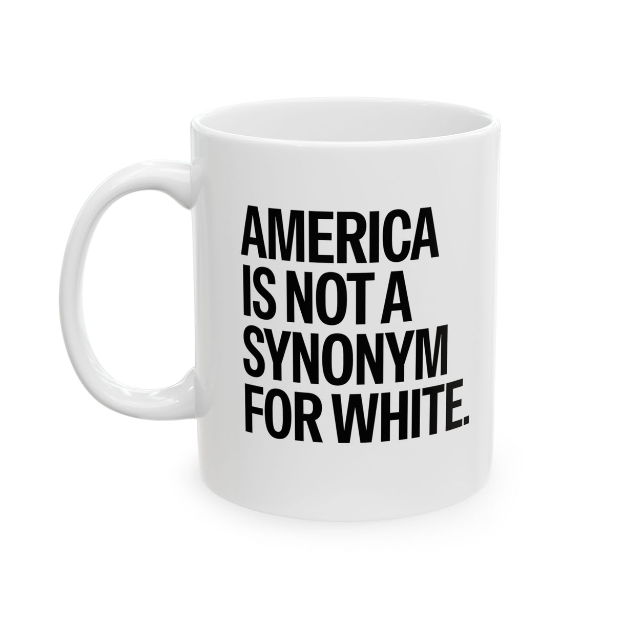 America Is Not a Synonym for White Mug 11oz (White & Black)-Mug-The Original God Ain't Petty But I Am
