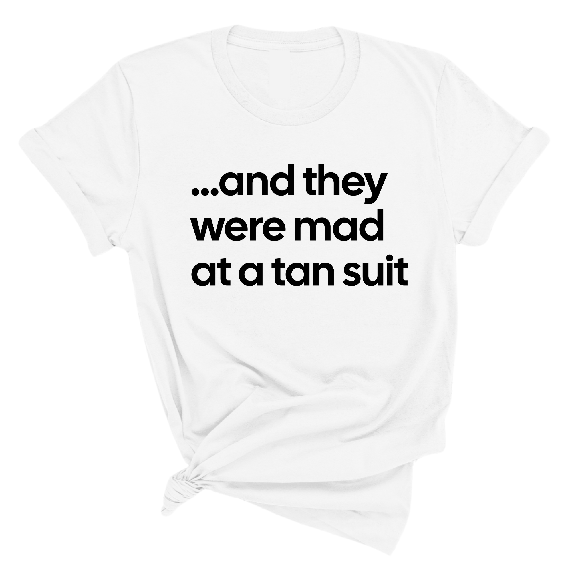 And They Were Mad at a Tan Suit Unisex Tee-T-Shirt-The Original God Ain't Petty But I Am