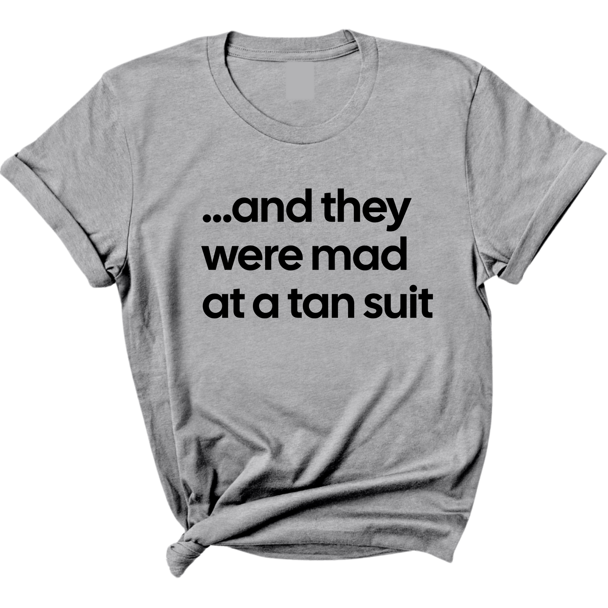 And They Were Mad at a Tan Suit Unisex Tee-T-Shirt-The Original God Ain't Petty But I Am