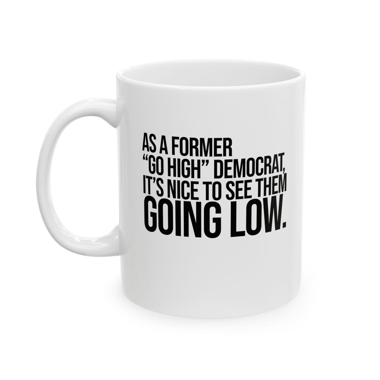 As a former “GO HIGH” Democrat, it’s nice to see them going low Mug 11oz (White & Black)-Mug-The Original God Ain't Petty But I Am