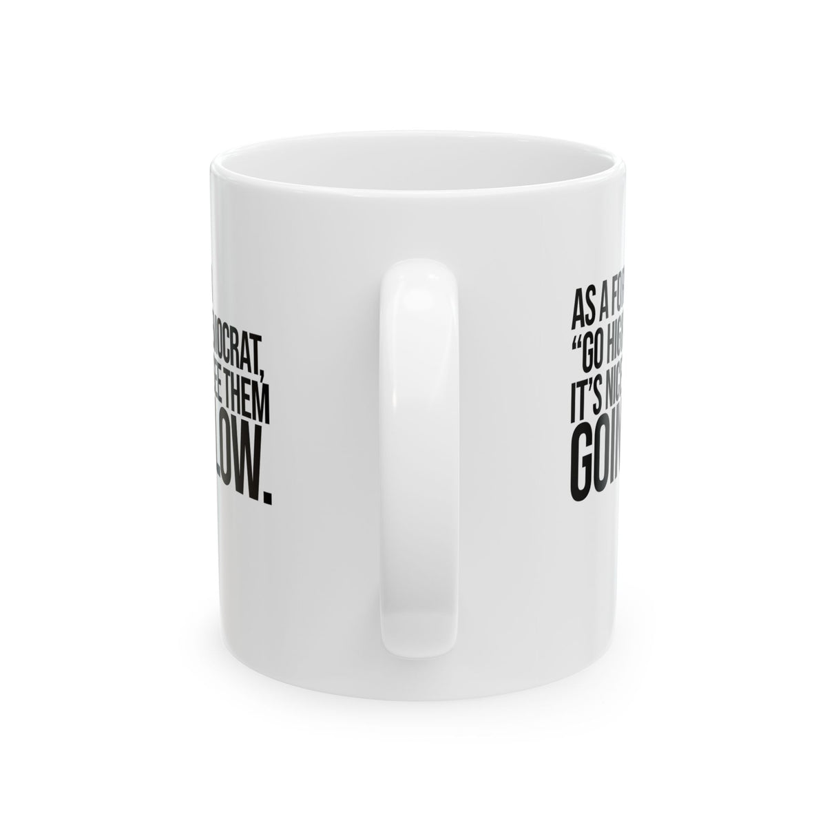 As a former “GO HIGH” Democrat, it’s nice to see them going low Mug 11oz (White & Black)-Mug-The Original God Ain't Petty But I Am