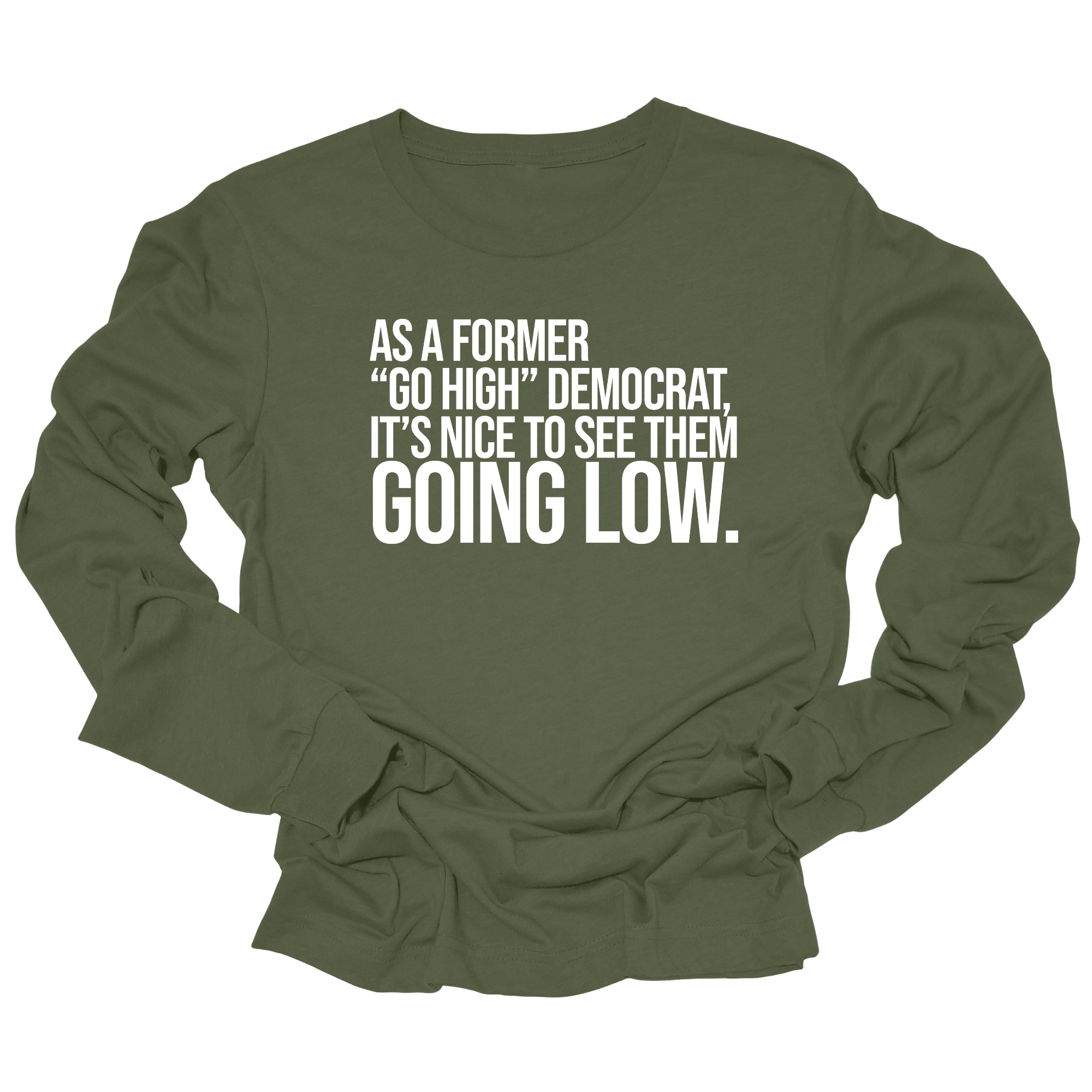 As a former “GO HIGH” Democrat, it’s nice to see them going low Unisex Long Sleeved Tee-Long Sleeved T-Shirt-The Original God Ain't Petty But I Am